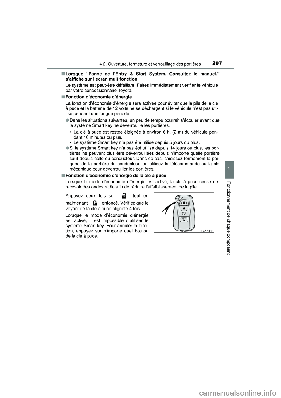 TOYOTA PRIUS PRIME 2018 Manuel du propriétaire (in French) PRIUS PRIME_OM_OM47C17D_(D)
2974-2. Ouverture, fermeture et verrouillage des portières
4
Fonctionnement de chaque composant
■Lorsque “Panne de l’Entry & Start System. Consultez le manuel.”
s TOYOTA PRIUS PRIME 2018 Manuel du propriétaire (in French) PRIUS PRIME_OM_OM47C17D_(D)
2974-2. Ouverture, fermeture et verrouillage des portières
4
Fonctionnement de chaque composant
■Lorsque “Panne de l’Entry & Start System. Consultez le manuel.”
s