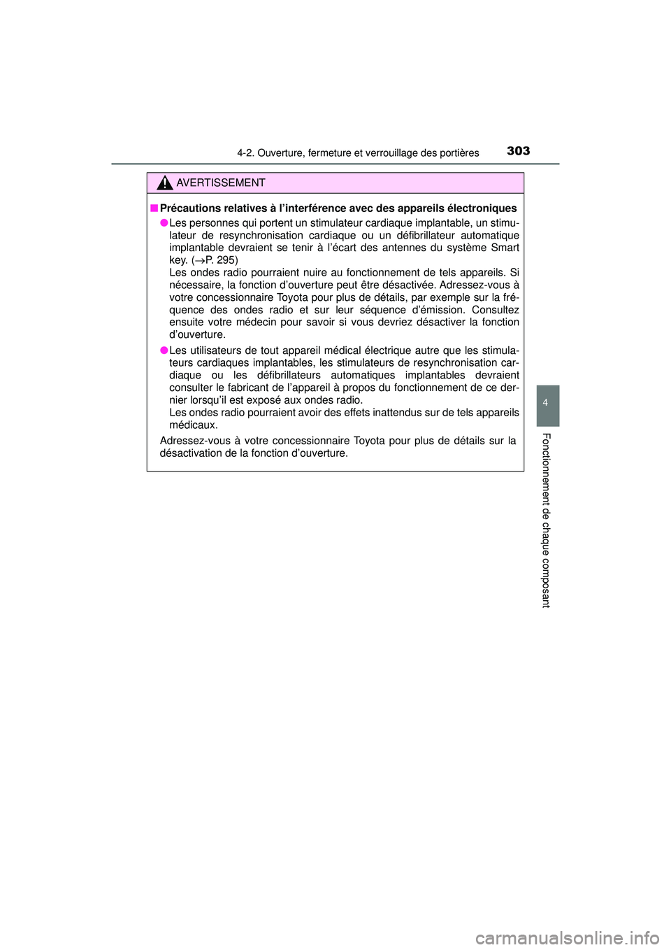 TOYOTA PRIUS PRIME 2018 Manuel du propriétaire (in French) PRIUS PRIME_OM_OM47C17D_(D)
3034-2. Ouverture, fermeture et verrouillage des portières
4
Fonctionnement de chaque composant
AVERTISSEMENT
■Précautions relatives à l’interférence avec des appar TOYOTA PRIUS PRIME 2018 Manuel du propriétaire (in French) PRIUS PRIME_OM_OM47C17D_(D)
3034-2. Ouverture, fermeture et verrouillage des portières
4
Fonctionnement de chaque composant
AVERTISSEMENT
■Précautions relatives à l’interférence avec des appar