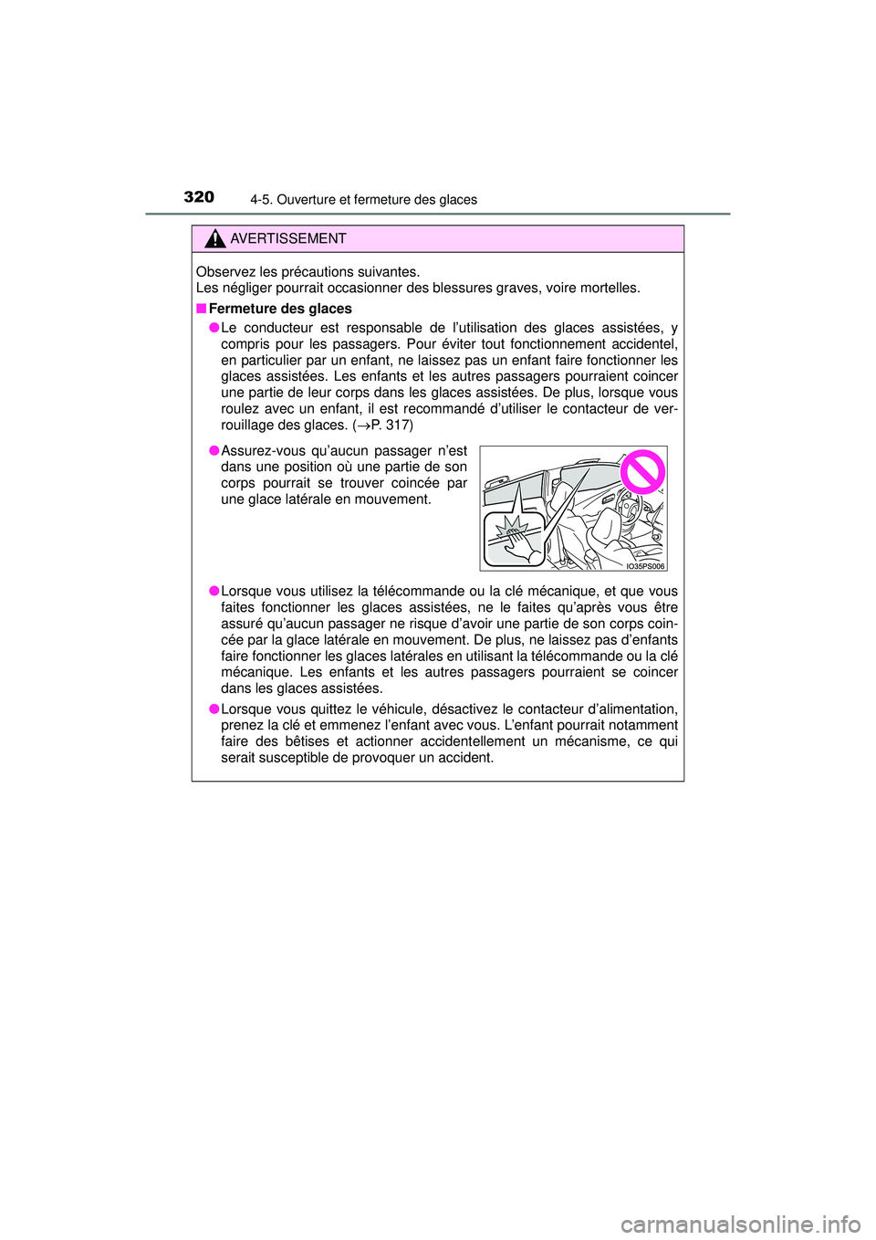TOYOTA PRIUS PRIME 2018 Manuel du propriétaire (in French) 320
PRIUS PRIME_OM_OM47C17D_(D)
4-5. Ouverture et fermeture des glaces
AVERTISSEMENT
Observez les précautions suivantes.
Les négliger pourrait occasionner des blessures graves, voire mortelles.
■ TOYOTA PRIUS PRIME 2018 Manuel du propriétaire (in French) 320
PRIUS PRIME_OM_OM47C17D_(D)
4-5. Ouverture et fermeture des glaces
AVERTISSEMENT
Observez les précautions suivantes.
Les négliger pourrait occasionner des blessures graves, voire mortelles.
■