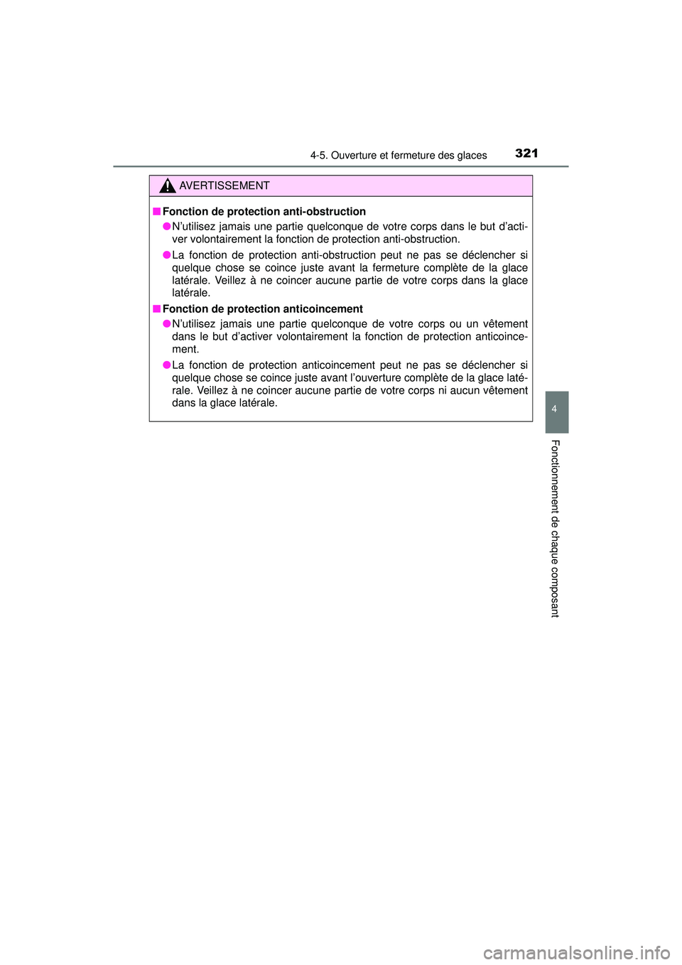 TOYOTA PRIUS PRIME 2018 Manuel du propriétaire (in French) PRIUS PRIME_OM_OM47C17D_(D)
3214-5. Ouverture et fermeture des glaces
4
Fonctionnement de chaque composant
AVERTISSEMENT
■Fonction de protection anti-obstruction
●N’utilisez jamais une partie qu TOYOTA PRIUS PRIME 2018 Manuel du propriétaire (in French) PRIUS PRIME_OM_OM47C17D_(D)
3214-5. Ouverture et fermeture des glaces
4
Fonctionnement de chaque composant
AVERTISSEMENT
■Fonction de protection anti-obstruction
●N’utilisez jamais une partie qu