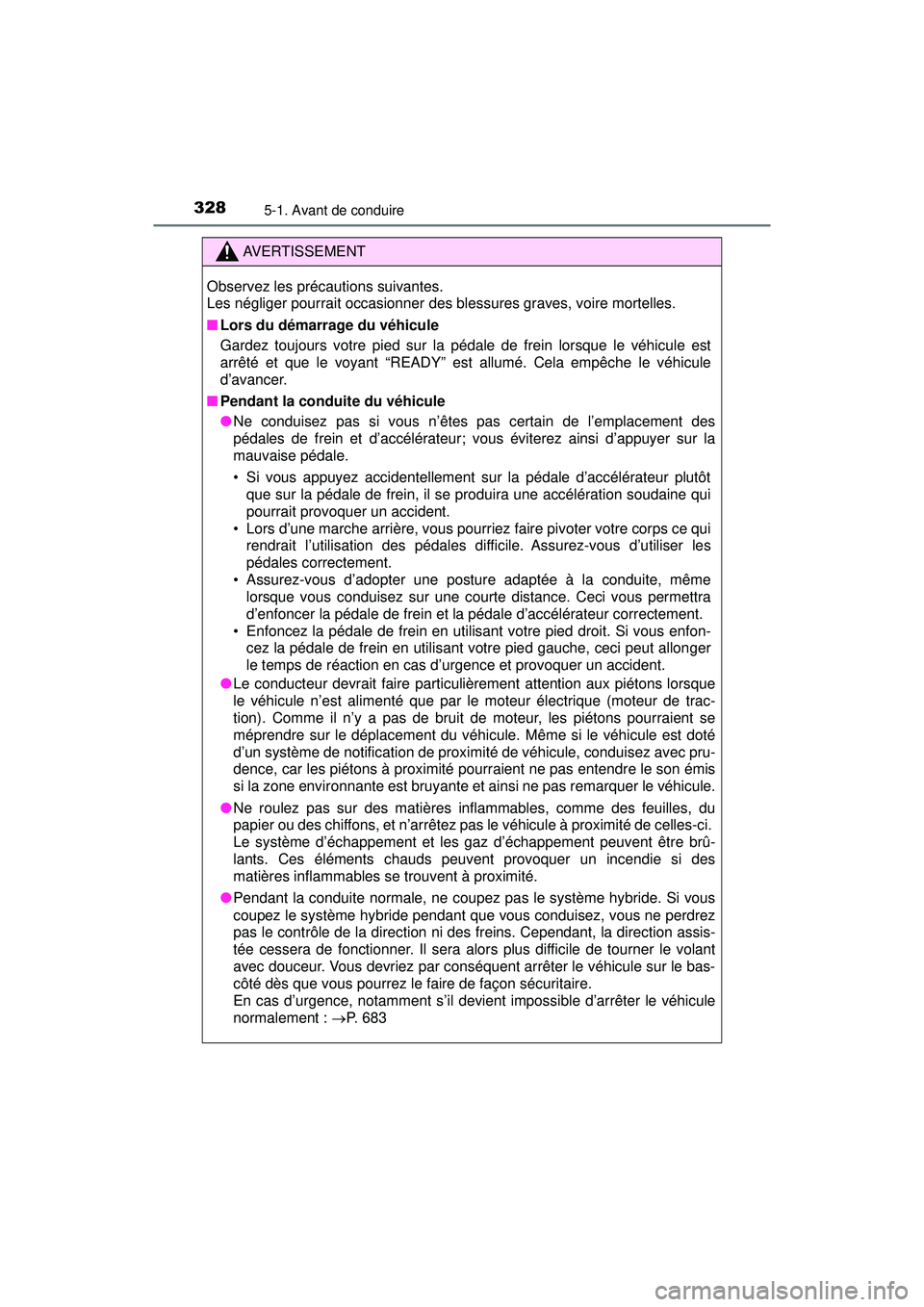 TOYOTA PRIUS PRIME 2018 Manuel du propriétaire (in French) 328
PRIUS PRIME_OM_OM47C17D_(D)
5-1. Avant de conduire
AVERTISSEMENT
Observez les précautions suivantes.
Les négliger pourrait occasionner des blessures graves, voire mortelles.
■Lors du démarra TOYOTA PRIUS PRIME 2018 Manuel du propriétaire (in French) 328
PRIUS PRIME_OM_OM47C17D_(D)
5-1. Avant de conduire
AVERTISSEMENT
Observez les précautions suivantes.
Les négliger pourrait occasionner des blessures graves, voire mortelles.
■Lors du démarra