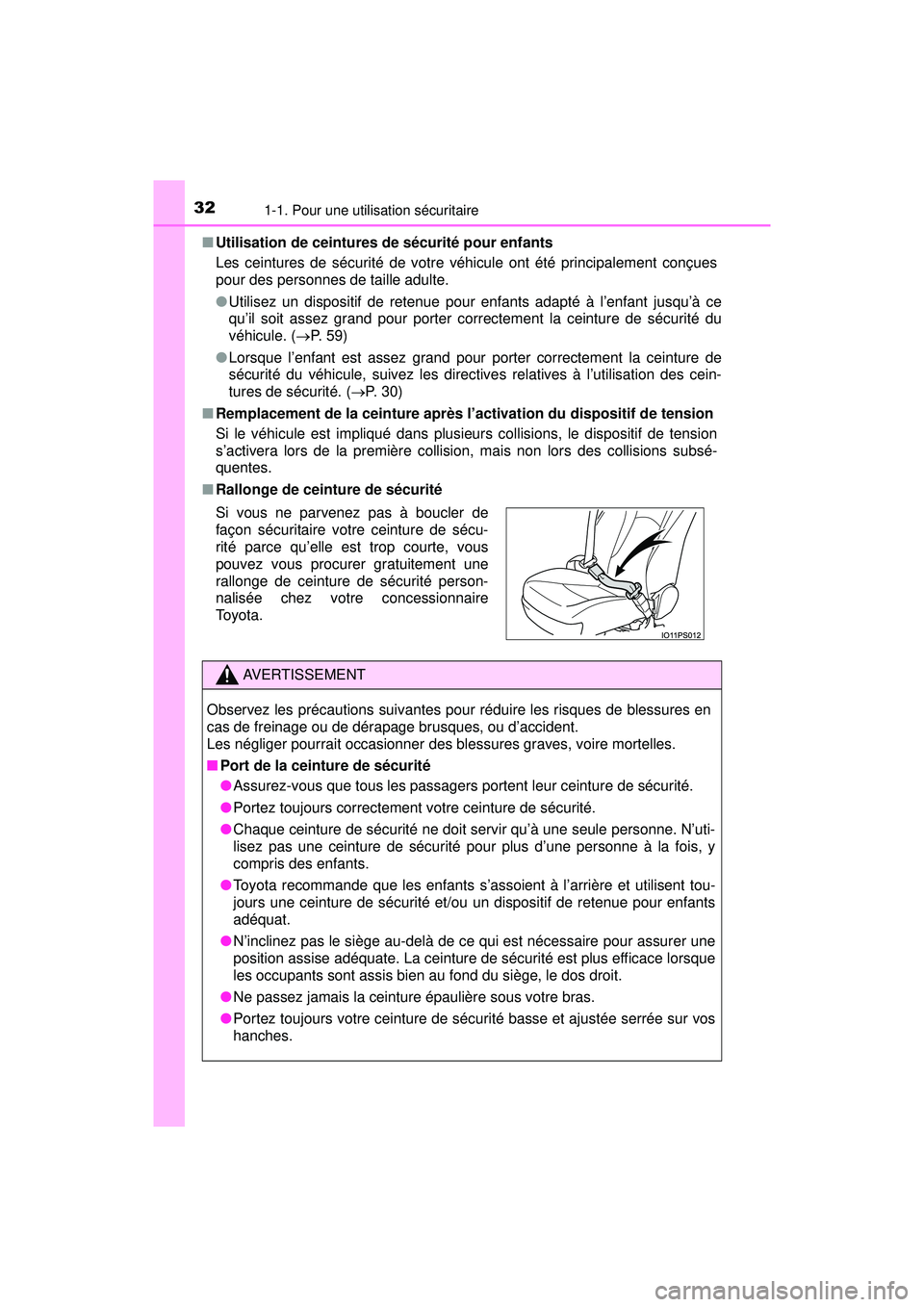 TOYOTA PRIUS PRIME 2018 Manuel du propriétaire (in French) 321-1. Pour une utilisation sécuritaire
PRIUS PRIME_OM_OM47C17D_(D)■
Utilisation de ceintures de sécurité pour enfants
Les ceintures de sécurité de votre véhicule ont été principalement con TOYOTA PRIUS PRIME 2018 Manuel du propriétaire (in French) 321-1. Pour une utilisation sécuritaire
PRIUS PRIME_OM_OM47C17D_(D)■
Utilisation de ceintures de sécurité pour enfants
Les ceintures de sécurité de votre véhicule ont été principalement con