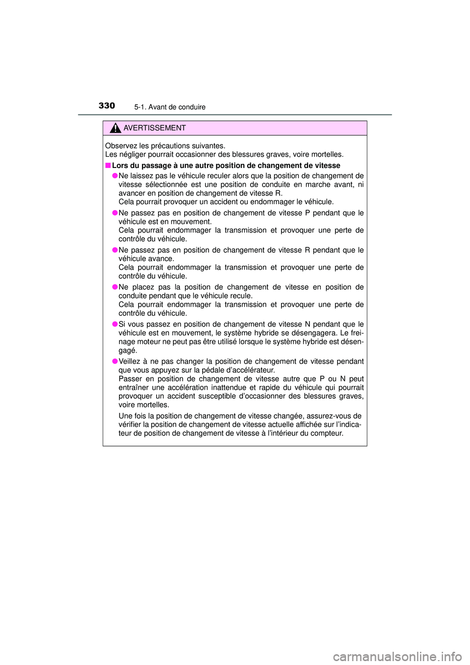 TOYOTA PRIUS PRIME 2018 Manuel du propriétaire (in French) 330
PRIUS PRIME_OM_OM47C17D_(D)
5-1. Avant de conduire
AVERTISSEMENT
Observez les précautions suivantes.
Les négliger pourrait occasionner des blessures graves, voire mortelles.
■Lors du passage TOYOTA PRIUS PRIME 2018 Manuel du propriétaire (in French) 330
PRIUS PRIME_OM_OM47C17D_(D)
5-1. Avant de conduire
AVERTISSEMENT
Observez les précautions suivantes.
Les négliger pourrait occasionner des blessures graves, voire mortelles.
■Lors du passage