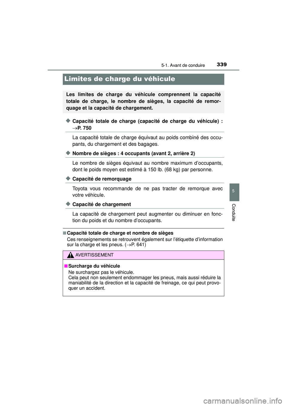 TOYOTA PRIUS PRIME 2018 Manuel du propriétaire (in French) 339
PRIUS PRIME_OM_OM47C17D_(D)
5-1. Avant de conduire
5
Conduite
Limites de charge du véhicule
◆Capacité totale de charge (capacité de charge du véhicule) :
P. 7 5 0
La capacité totale de TOYOTA PRIUS PRIME 2018 Manuel du propriétaire (in French) 339
PRIUS PRIME_OM_OM47C17D_(D)
5-1. Avant de conduire
5
Conduite
Limites de charge du véhicule
◆Capacité totale de charge (capacité de charge du véhicule) :
P. 7 5 0
La capacité totale de