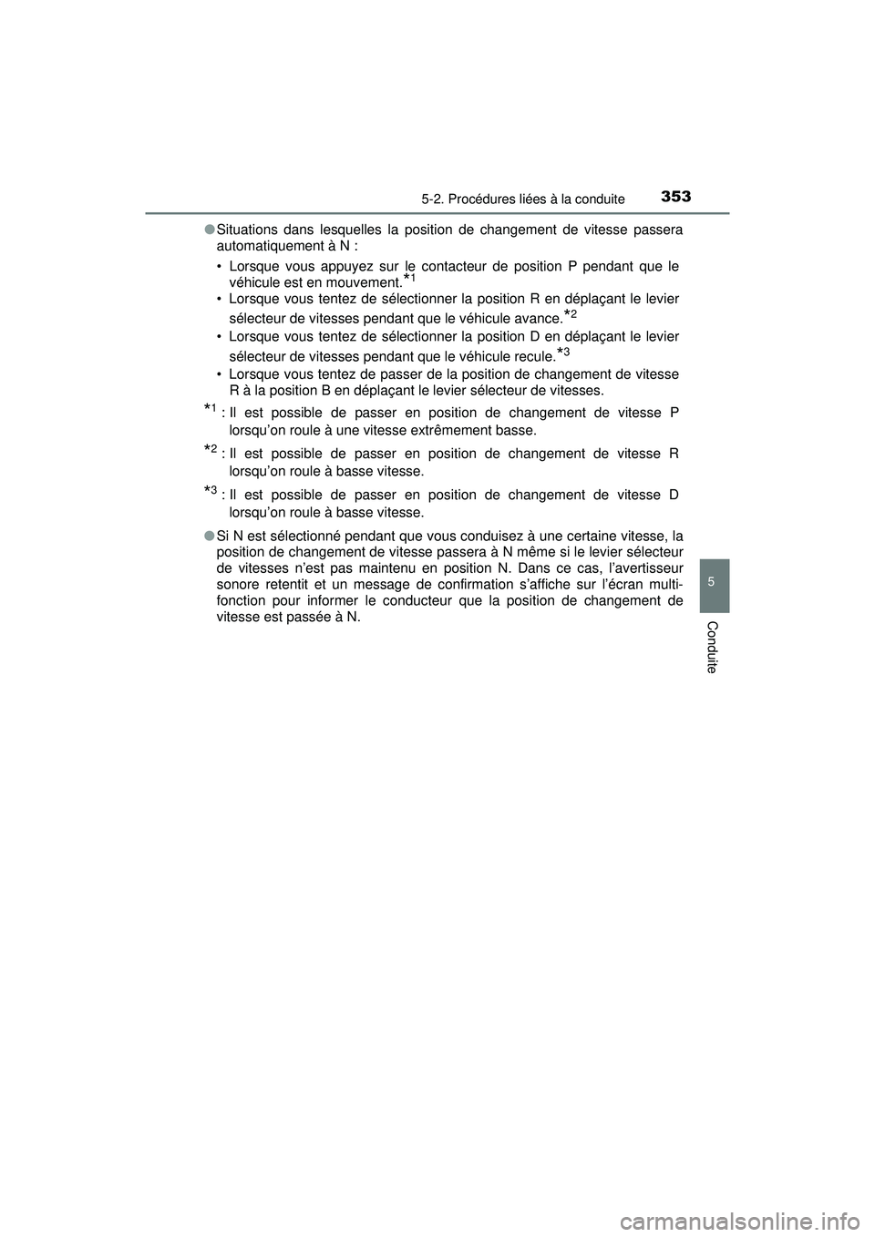 TOYOTA PRIUS PRIME 2018 Manuel du propriétaire (in French) PRIUS PRIME_OM_OM47C17D_(D)
3535-2. Procédures liées à la conduite
5
Conduite
●Situations dans lesquelles la position de changement de vitesse passera
automatiquement à N :
• Lorsque vous appu TOYOTA PRIUS PRIME 2018 Manuel du propriétaire (in French) PRIUS PRIME_OM_OM47C17D_(D)
3535-2. Procédures liées à la conduite
5
Conduite
●Situations dans lesquelles la position de changement de vitesse passera
automatiquement à N :
• Lorsque vous appu