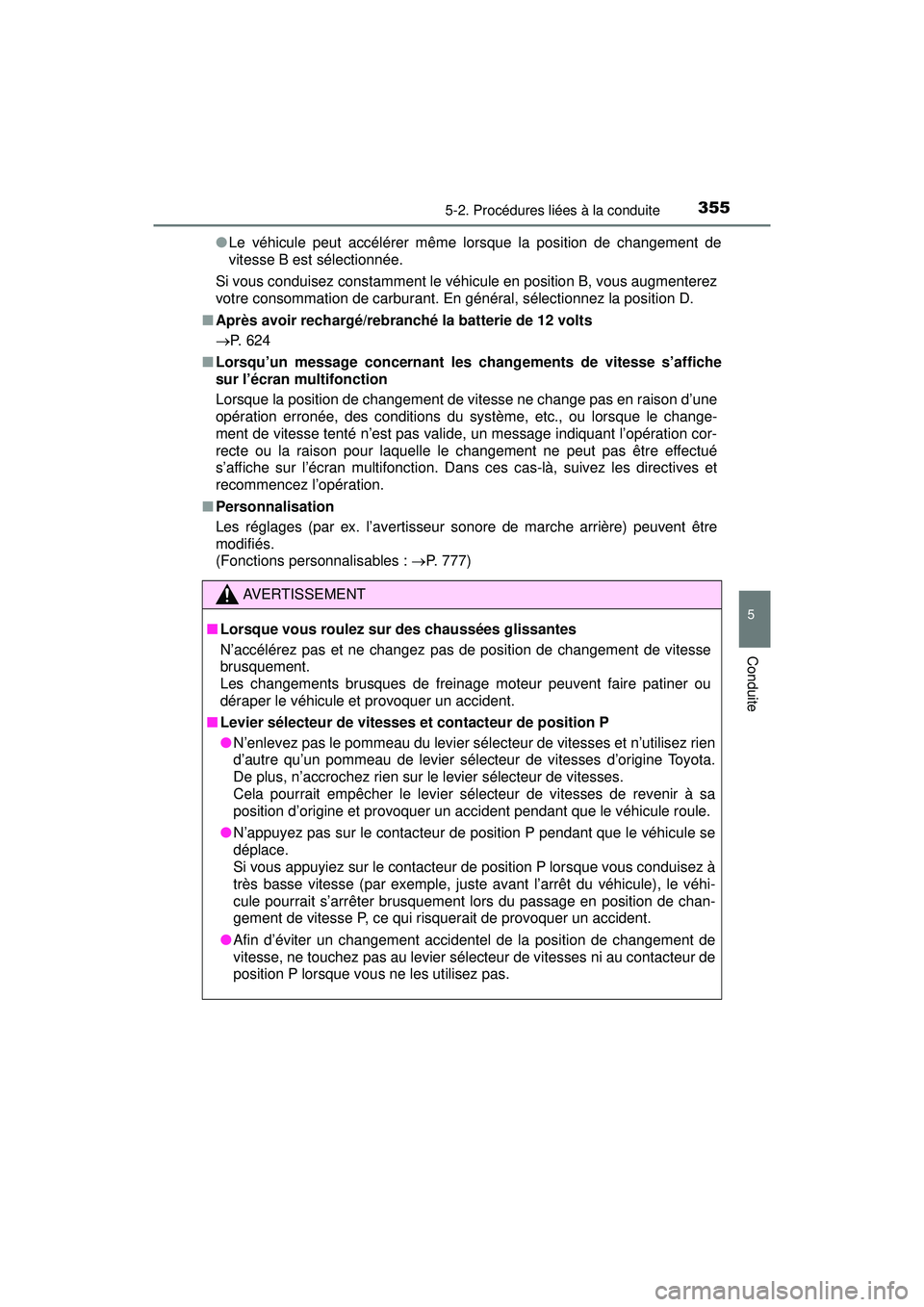 TOYOTA PRIUS PRIME 2018 Manuel du propriétaire (in French) PRIUS PRIME_OM_OM47C17D_(D)
3555-2. Procédures liées à la conduite
5
Conduite
●Le véhicule peut accélérer même lorsque la position de changement de
vitesse B est sélectionnée.
Si vous condu TOYOTA PRIUS PRIME 2018 Manuel du propriétaire (in French) PRIUS PRIME_OM_OM47C17D_(D)
3555-2. Procédures liées à la conduite
5
Conduite
●Le véhicule peut accélérer même lorsque la position de changement de
vitesse B est sélectionnée.
Si vous condu