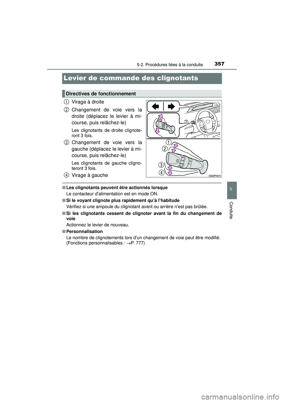 TOYOTA PRIUS PRIME 2018 Manuel du propriétaire (in French) 357
PRIUS PRIME_OM_OM47C17D_(D)
5-2. Procédures liées à la conduite
5
Conduite
Levier de commande des clignotants
Virage à droite
Changement de voie vers la
droite (déplacez le levier à mi-
cour TOYOTA PRIUS PRIME 2018 Manuel du propriétaire (in French) 357
PRIUS PRIME_OM_OM47C17D_(D)
5-2. Procédures liées à la conduite
5
Conduite
Levier de commande des clignotants
Virage à droite
Changement de voie vers la
droite (déplacez le levier à mi-
cour