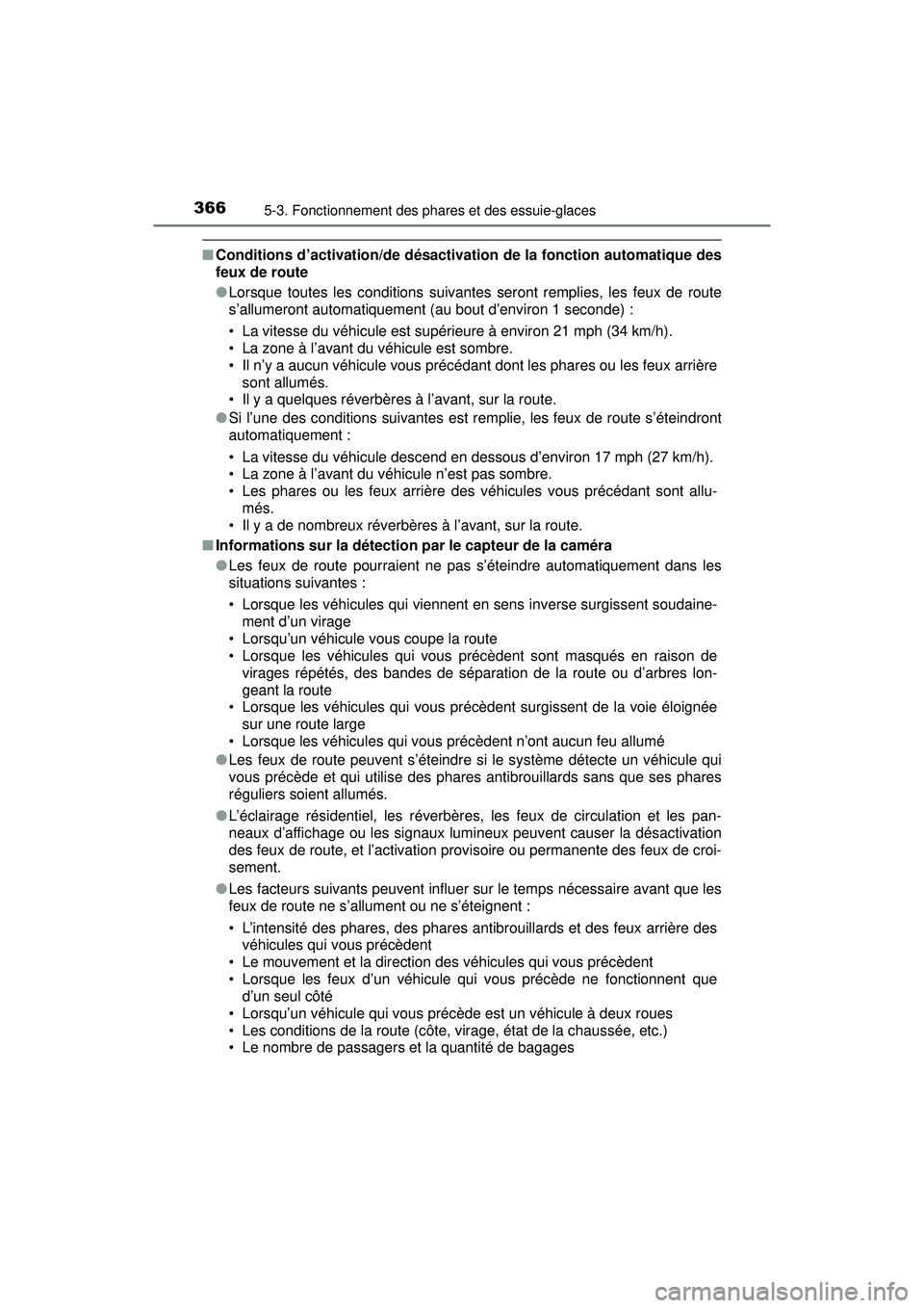 TOYOTA PRIUS PRIME 2018  Manuel du propriétaire (in French) 366
PRIUS PRIME_OM_OM47C17D_(D)
5-3. Fonctionnement des phares et des essuie-glaces
■Conditions d’activation/de désactivation de la fonction automatique des
feux de route
●Lorsque toutes les co