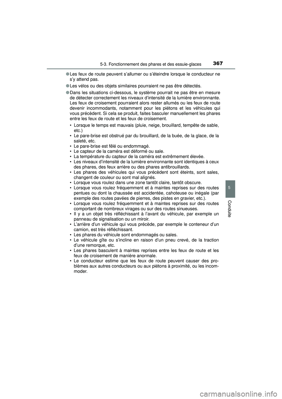TOYOTA PRIUS PRIME 2018  Manuel du propriétaire (in French) PRIUS PRIME_OM_OM47C17D_(D)
3675-3. Fonctionnement des phares et des essuie-glaces
5
Conduite
●Les feux de route peuvent s’allumer ou s’éteindre lorsque le conducteur ne
s’y attend pas.
● L
