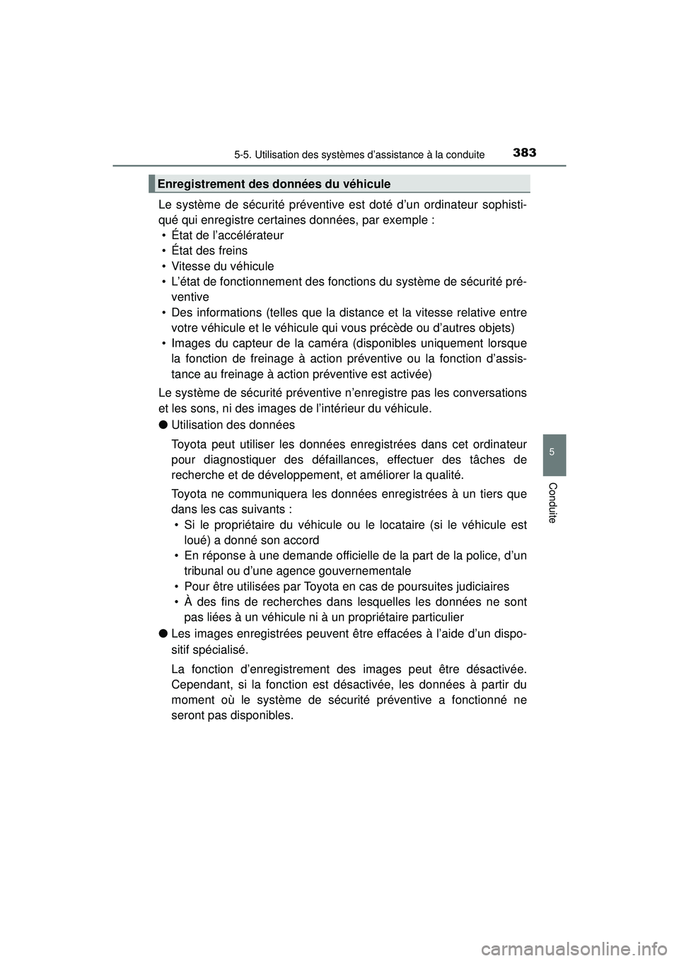 TOYOTA PRIUS PRIME 2018  Manuel du propriétaire (in French) PRIUS PRIME_OM_OM47C17D_(D)
3835-5. Utilisation des systèmes d’assistance à la conduite
5
Conduite
Le système de sécurité préventive est doté d’un ordinateur sophisti-
qué qui enregistre c