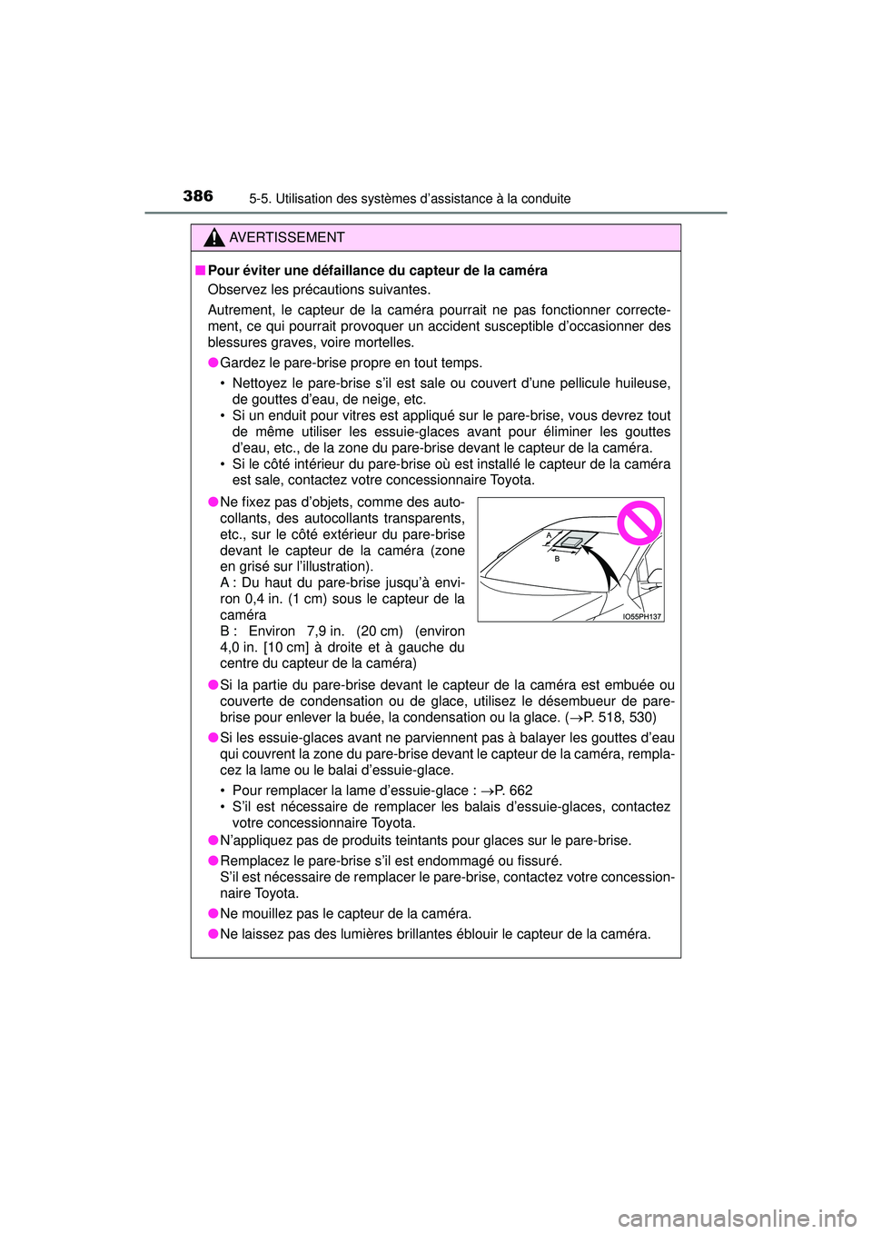 TOYOTA PRIUS PRIME 2018  Manuel du propriétaire (in French) 386
PRIUS PRIME_OM_OM47C17D_(D)
5-5. Utilisation des systèmes d’assistance à la conduite
AVERTISSEMENT
■Pour éviter une défaillance du capteur de la caméra
Observez les précautions suivantes