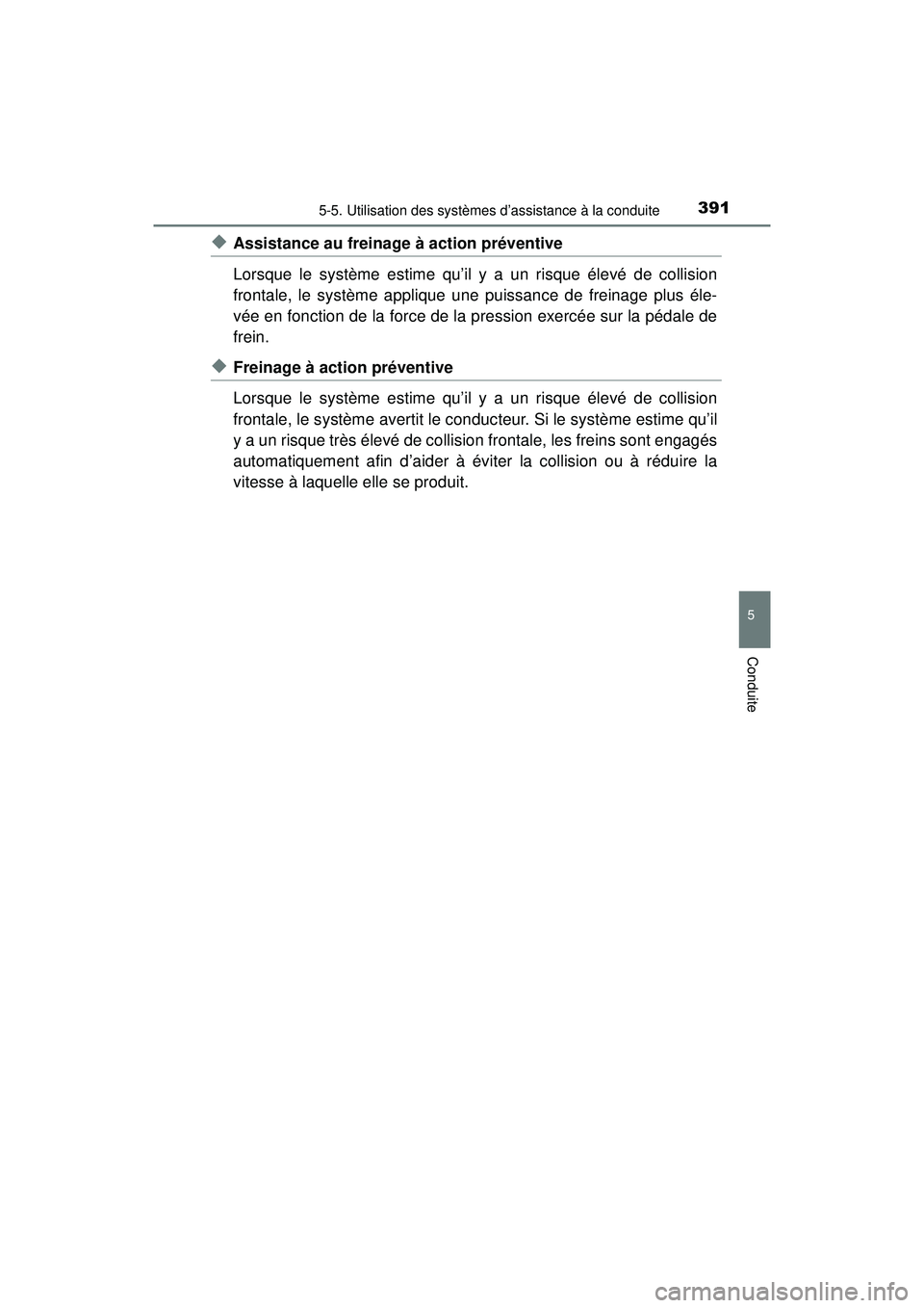 TOYOTA PRIUS PRIME 2018 Manuel du propriétaire (in French) PRIUS PRIME_OM_OM47C17D_(D)
3915-5. Utilisation des systèmes d’assistance à la conduite
5
Conduite
◆Assistance au freinage à action préventive
Lorsque le système estime qu’il y a un risque TOYOTA PRIUS PRIME 2018 Manuel du propriétaire (in French) PRIUS PRIME_OM_OM47C17D_(D)
3915-5. Utilisation des systèmes d’assistance à la conduite
5
Conduite
◆Assistance au freinage à action préventive
Lorsque le système estime qu’il y a un risque