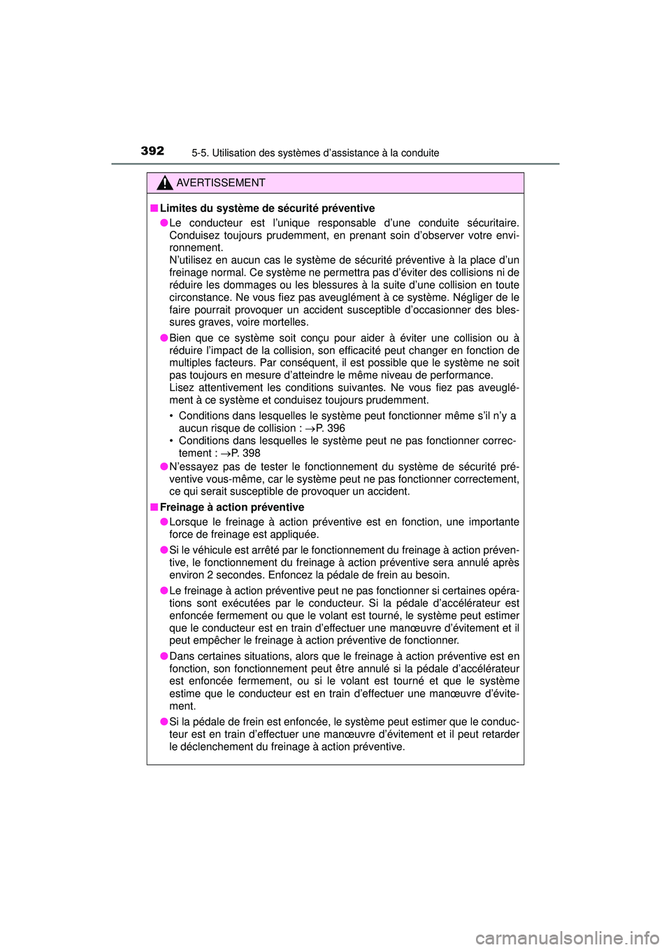TOYOTA PRIUS PRIME 2018 Manuel du propriétaire (in French) 392
PRIUS PRIME_OM_OM47C17D_(D)
5-5. Utilisation des systèmes d’assistance à la conduite
AVERTISSEMENT
■Limites du système de sécurité préventive
●Le conducteur est l’unique respons able TOYOTA PRIUS PRIME 2018 Manuel du propriétaire (in French) 392
PRIUS PRIME_OM_OM47C17D_(D)
5-5. Utilisation des systèmes d’assistance à la conduite
AVERTISSEMENT
■Limites du système de sécurité préventive
●Le conducteur est l’unique respons able