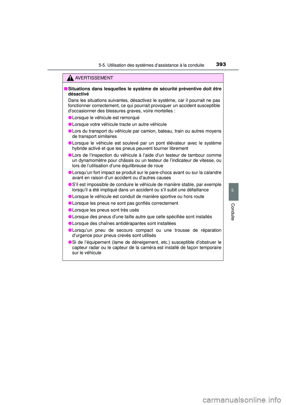 TOYOTA PRIUS PRIME 2018 Manuel du propriétaire (in French) PRIUS PRIME_OM_OM47C17D_(D)
3935-5. Utilisation des systèmes d’assistance à la conduite
5
Conduite
AVERTISSEMENT
■Situations dans lesquelles le système de sécurité préventive doit être
dés TOYOTA PRIUS PRIME 2018 Manuel du propriétaire (in French) PRIUS PRIME_OM_OM47C17D_(D)
3935-5. Utilisation des systèmes d’assistance à la conduite
5
Conduite
AVERTISSEMENT
■Situations dans lesquelles le système de sécurité préventive doit être
dés