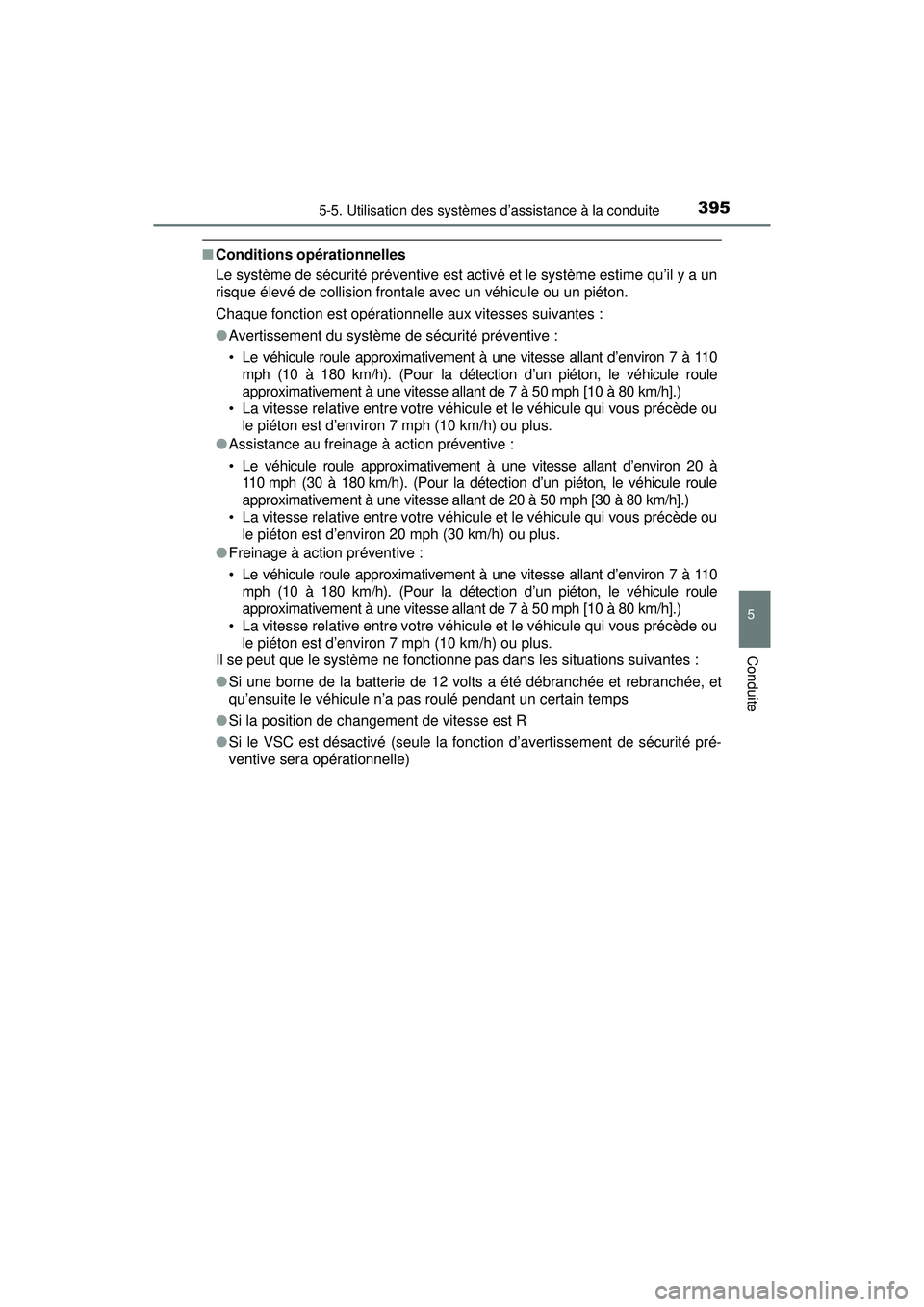 TOYOTA PRIUS PRIME 2018 Manuel du propriétaire (in French) PRIUS PRIME_OM_OM47C17D_(D)
3955-5. Utilisation des systèmes d’assistance à la conduite
5
Conduite
■Conditions opérationnelles
Le système de sécurité préventive est activé et le système e TOYOTA PRIUS PRIME 2018 Manuel du propriétaire (in French) PRIUS PRIME_OM_OM47C17D_(D)
3955-5. Utilisation des systèmes d’assistance à la conduite
5
Conduite
■Conditions opérationnelles
Le système de sécurité préventive est activé et le système e
