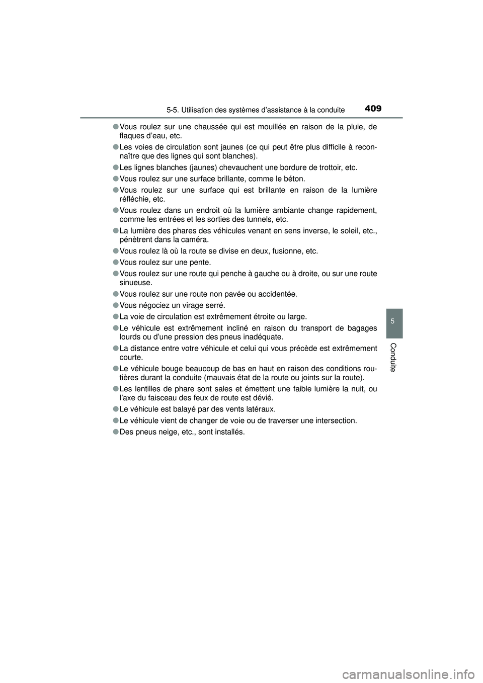 TOYOTA PRIUS PRIME 2018  Manuel du propriétaire (in French) PRIUS PRIME_OM_OM47C17D_(D)
4095-5. Utilisation des systèmes d’assistance à la conduite
5
Conduite
●Vous roulez sur une chaussée qui est mouillée en raison de la pluie, de
flaques d’eau, etc
