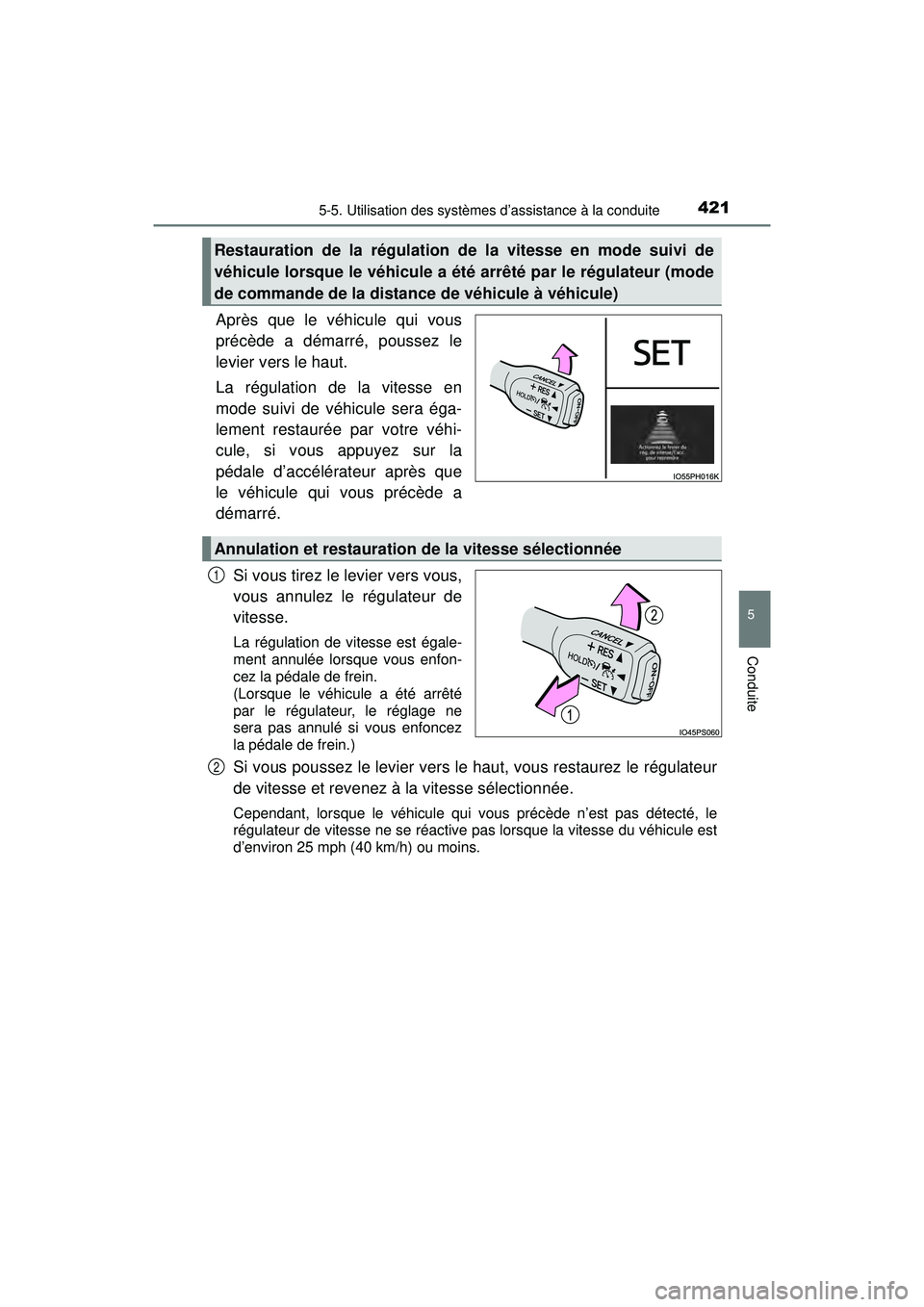 TOYOTA PRIUS PRIME 2018 Manuel du propriétaire (in French) PRIUS PRIME_OM_OM47C17D_(D)
4215-5. Utilisation des systèmes d’assistance à la conduite
5
Conduite
Après que le véhicule qui vous
précède a démarré, poussez le
levier vers le haut.
La régul TOYOTA PRIUS PRIME 2018 Manuel du propriétaire (in French) PRIUS PRIME_OM_OM47C17D_(D)
4215-5. Utilisation des systèmes d’assistance à la conduite
5
Conduite
Après que le véhicule qui vous
précède a démarré, poussez le
levier vers le haut.
La régul