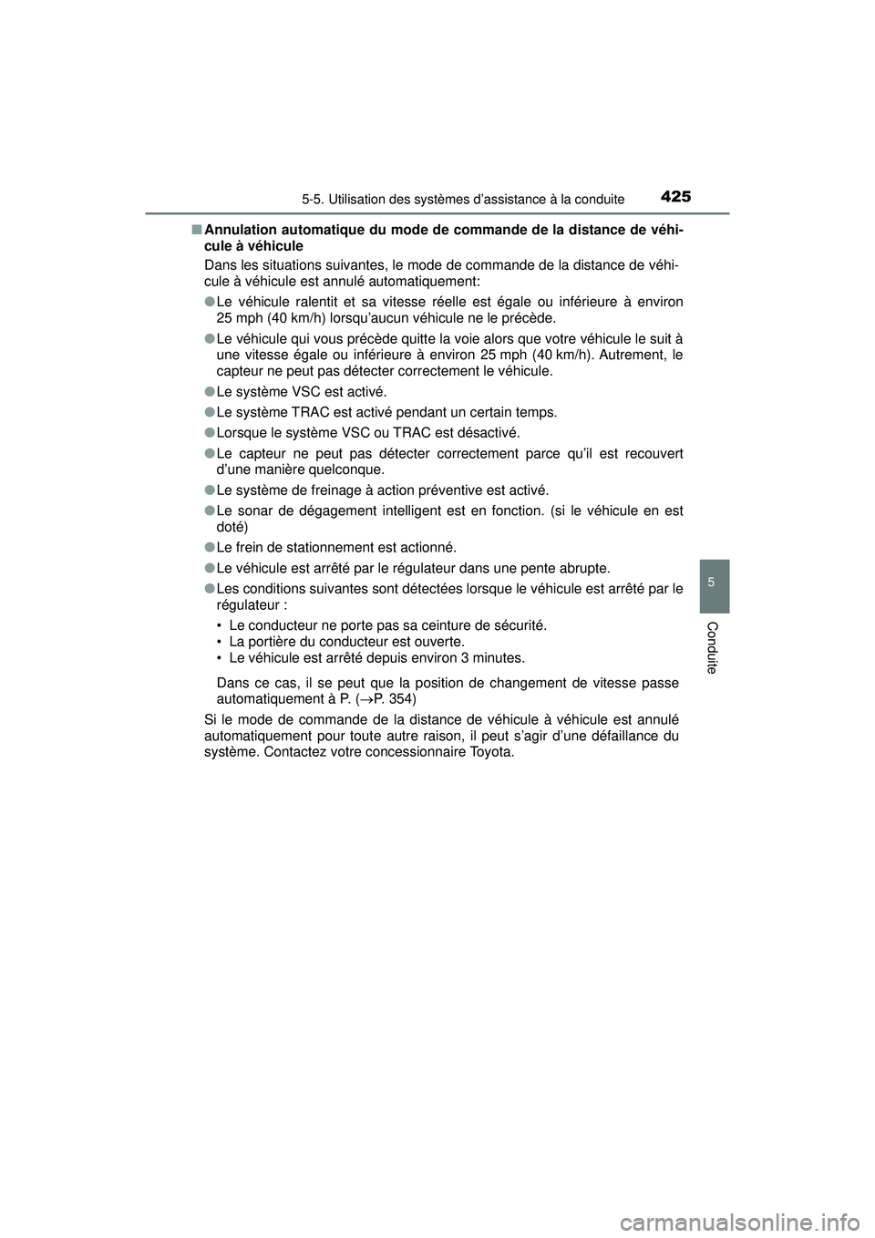 TOYOTA PRIUS PRIME 2018 Manuel du propriétaire (in French) PRIUS PRIME_OM_OM47C17D_(D)
4255-5. Utilisation des systèmes d’assistance à la conduite
5
Conduite
■Annulation automatique du mode de commande de la distance de véhi-
cule à véhicule
Dans les TOYOTA PRIUS PRIME 2018 Manuel du propriétaire (in French) PRIUS PRIME_OM_OM47C17D_(D)
4255-5. Utilisation des systèmes d’assistance à la conduite
5
Conduite
■Annulation automatique du mode de commande de la distance de véhi-
cule à véhicule
Dans les