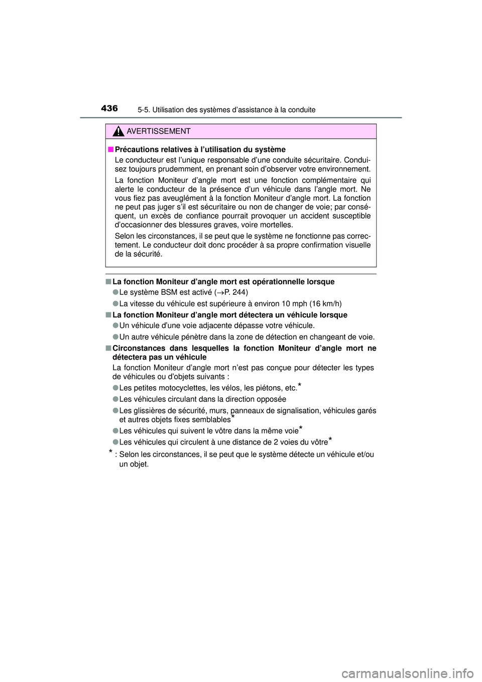 TOYOTA PRIUS PRIME 2018  Manuel du propriétaire (in French) 436
PRIUS PRIME_OM_OM47C17D_(D)
5-5. Utilisation des systèmes d’assistance à la conduite
■La fonction Moniteur d’angle mort est opérationnelle lorsque
●Le système BSM est activé ( P. 2
