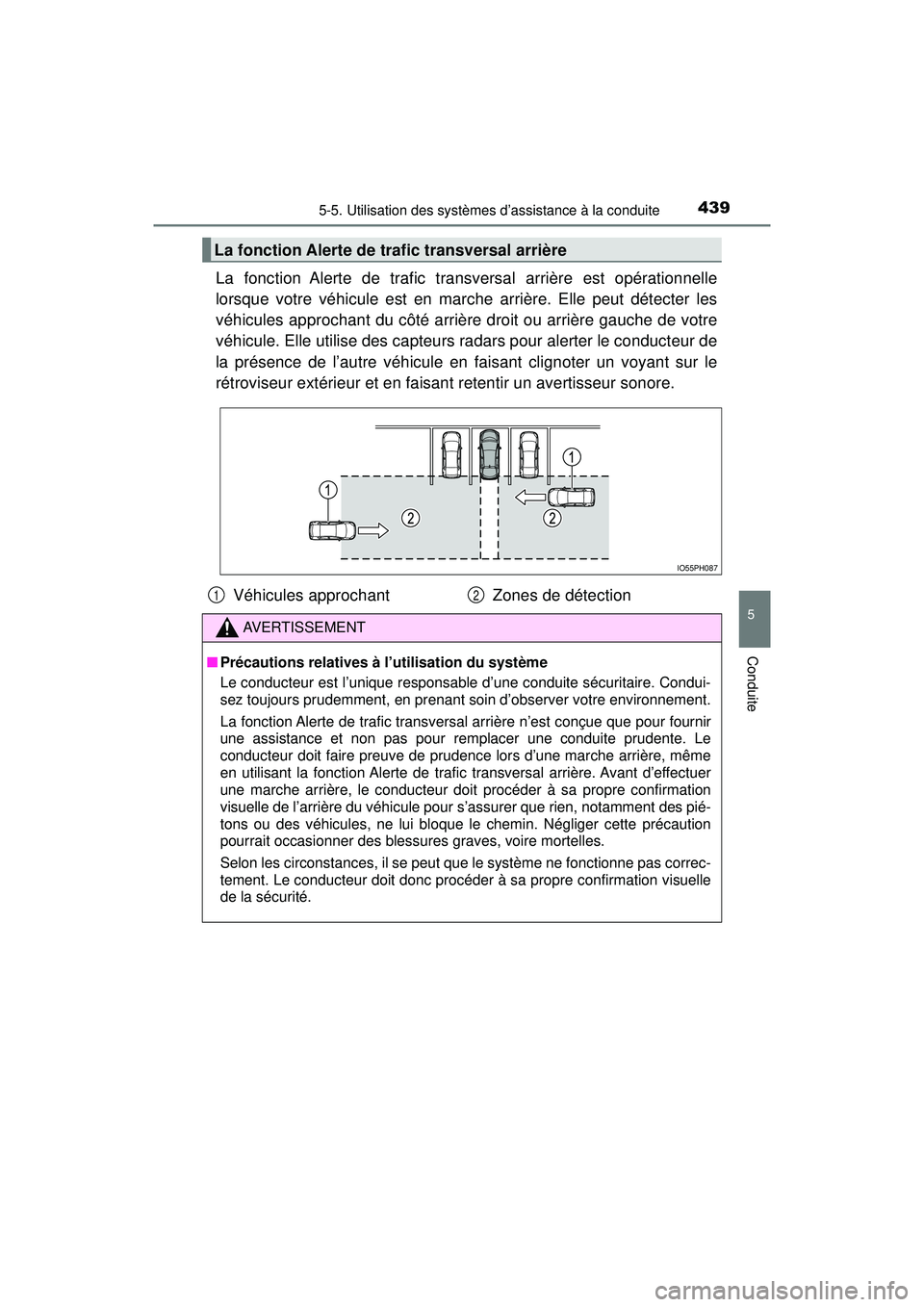 TOYOTA PRIUS PRIME 2018  Manuel du propriétaire (in French) PRIUS PRIME_OM_OM47C17D_(D)
4395-5. Utilisation des systèmes d’assistance à la conduite
5
Conduite
La fonction Alerte de trafic transversal arrière est opérationnelle
lorsque votre véhicule est