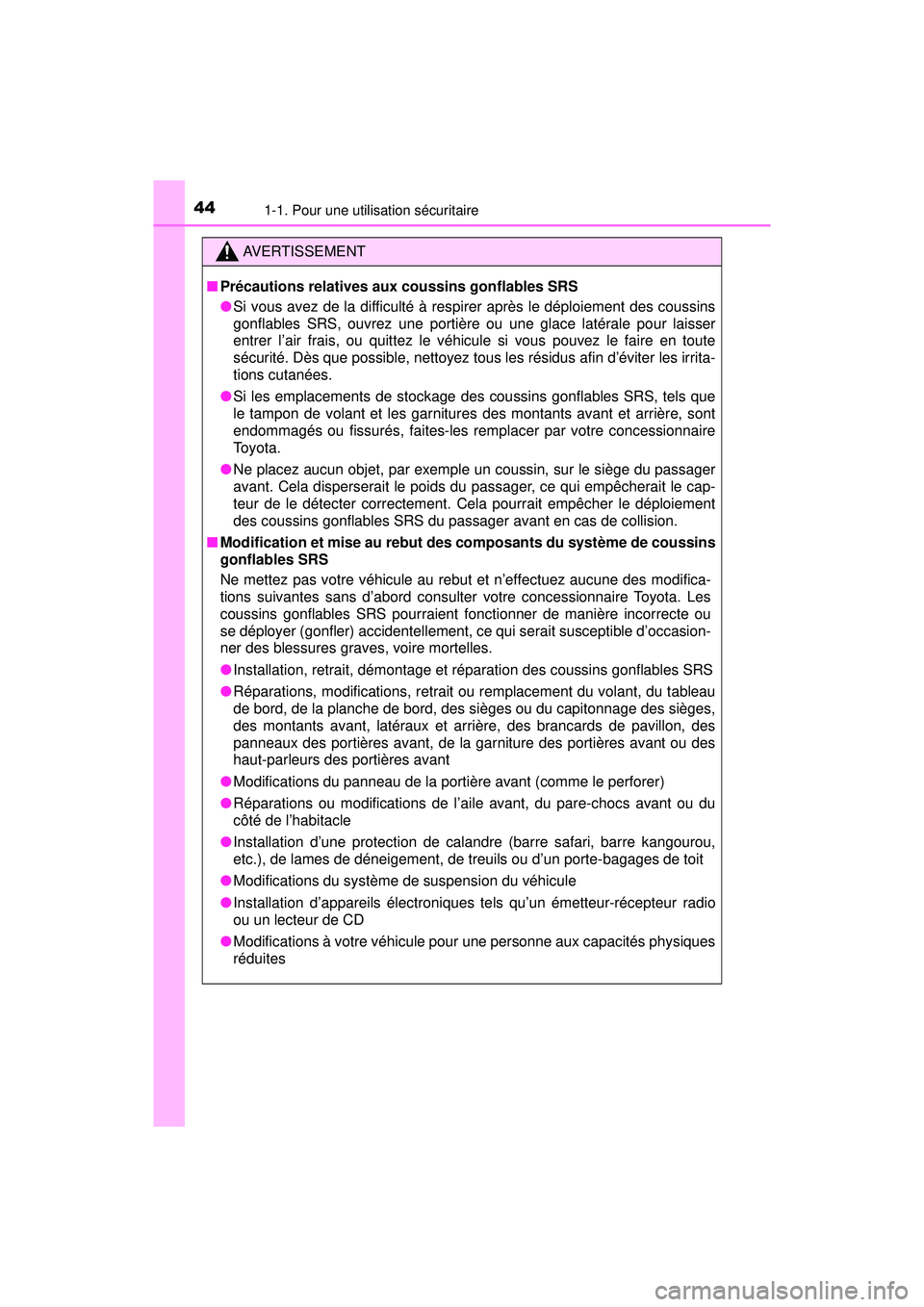 TOYOTA PRIUS PRIME 2018 Manuel du propriétaire (in French) 441-1. Pour une utilisation sécuritaire
PRIUS PRIME_OM_OM47C17D_(D)
AVERTISSEMENT
■Précautions relatives aux coussins gonflables SRS
●Si vous avez de la difficulté à respirer après le déploi TOYOTA PRIUS PRIME 2018 Manuel du propriétaire (in French) 441-1. Pour une utilisation sécuritaire
PRIUS PRIME_OM_OM47C17D_(D)
AVERTISSEMENT
■Précautions relatives aux coussins gonflables SRS
●Si vous avez de la difficulté à respirer après le déploi