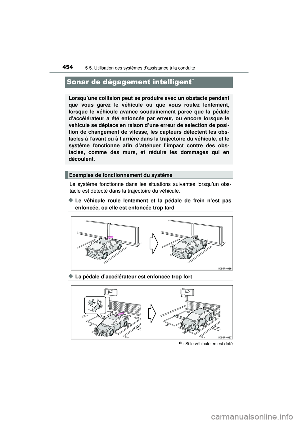 TOYOTA PRIUS PRIME 2018 Manuel du propriétaire (in French) 454
PRIUS PRIME_OM_OM47C17D_(D)
5-5. Utilisation des systèmes d’assistance à la conduite
Sonar de dégagement intelligent
Le système fonctionne dans les situations suivantes lorsqu’un obs-
t TOYOTA PRIUS PRIME 2018 Manuel du propriétaire (in French) 454
PRIUS PRIME_OM_OM47C17D_(D)
5-5. Utilisation des systèmes d’assistance à la conduite
Sonar de dégagement intelligent
Le système fonctionne dans les situations suivantes lorsqu’un obs-
t
