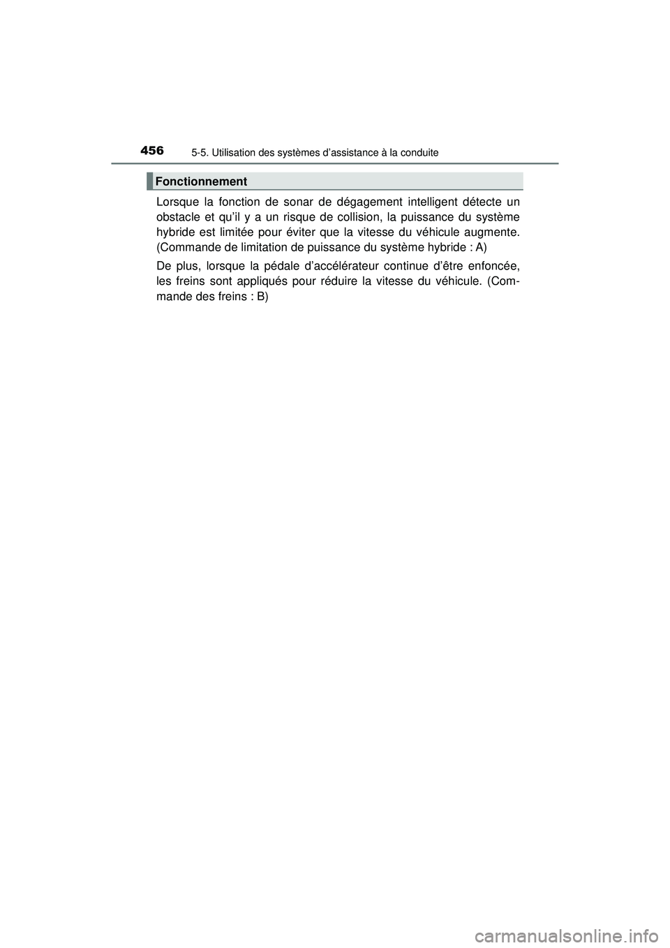 TOYOTA PRIUS PRIME 2018 Manuel du propriétaire (in French) 456
PRIUS PRIME_OM_OM47C17D_(D)
5-5. Utilisation des systèmes d’assistance à la conduite
Lorsque la fonction de sonar de dégagement intelligent détecte un
obstacle et qu’il y a un risque de co TOYOTA PRIUS PRIME 2018 Manuel du propriétaire (in French) 456
PRIUS PRIME_OM_OM47C17D_(D)
5-5. Utilisation des systèmes d’assistance à la conduite
Lorsque la fonction de sonar de dégagement intelligent détecte un
obstacle et qu’il y a un risque de co