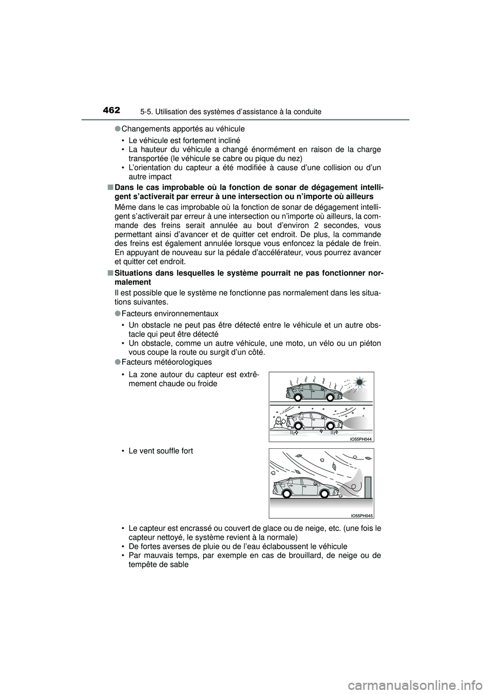 TOYOTA PRIUS PRIME 2018  Manuel du propriétaire (in French) 462
PRIUS PRIME_OM_OM47C17D_(D)
5-5. Utilisation des systèmes d’assistance à la conduite
●Changements apportés au véhicule
• Le véhicule est fortement incliné
• La hauteur du véhicule a