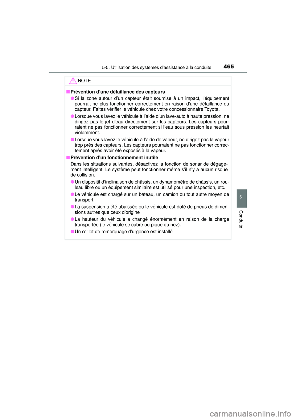 TOYOTA PRIUS PRIME 2018  Manuel du propriétaire (in French) PRIUS PRIME_OM_OM47C17D_(D)
4655-5. Utilisation des systèmes d’assistance à la conduite
5
Conduite
NOTE
■Prévention d’une défaillance des capteurs
●Si la zone autour d’un capteur était 
