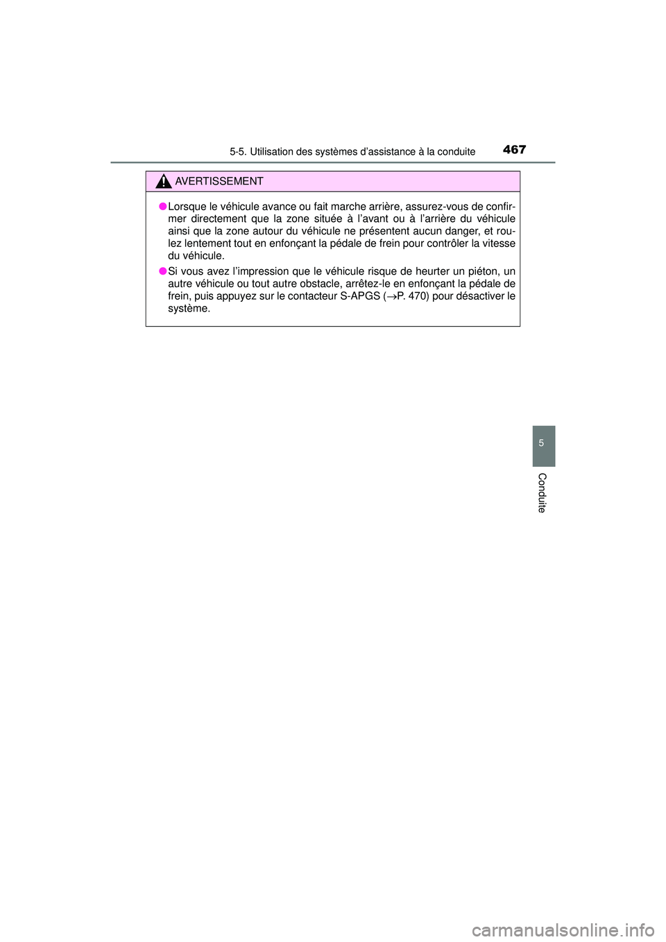 TOYOTA PRIUS PRIME 2018  Manuel du propriétaire (in French) PRIUS PRIME_OM_OM47C17D_(D)
4675-5. Utilisation des systèmes d’assistance à la conduite
5
Conduite
AVERTISSEMENT
●Lorsque le véhicule avance ou fait marche arrière, assurez-vous de confir-
mer