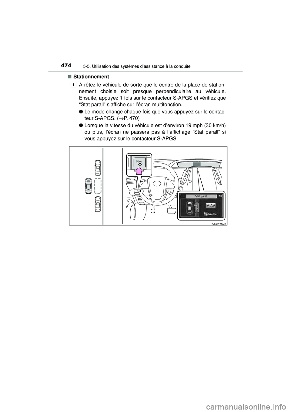 TOYOTA PRIUS PRIME 2018  Manuel du propriétaire (in French) 474
PRIUS PRIME_OM_OM47C17D_(D)
5-5. Utilisation des systèmes d’assistance à la conduite
■StationnementArrêtez le véhicule de sorte que le centre de la place de station-
nement choisie soit pr