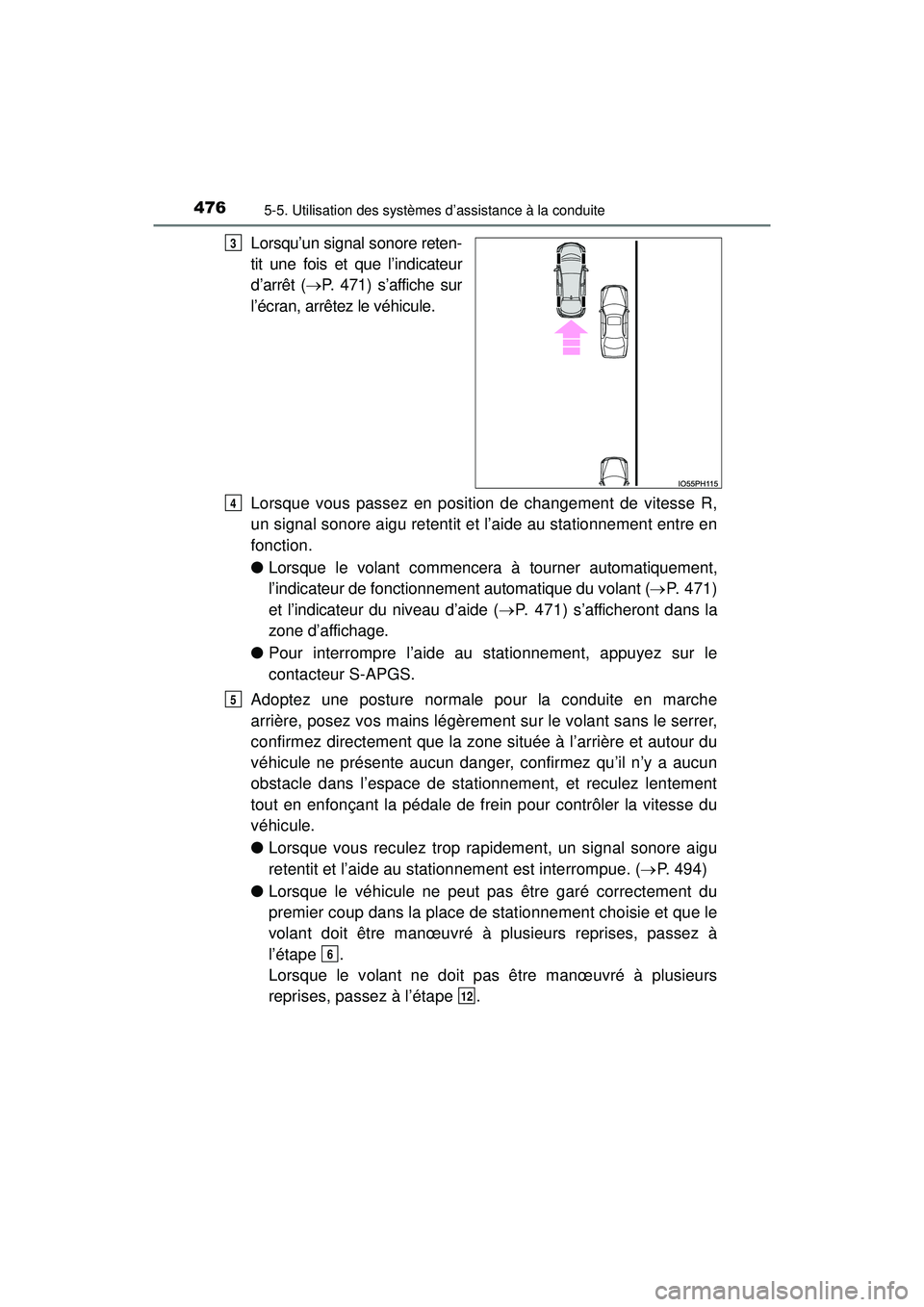 TOYOTA PRIUS PRIME 2018  Manuel du propriétaire (in French) 476
PRIUS PRIME_OM_OM47C17D_(D)
5-5. Utilisation des systèmes d’assistance à la conduite
Lorsqu’un signal sonore reten-
tit une fois et que l’indicateur
d’arrêt (P. 471) s’affiche sur
