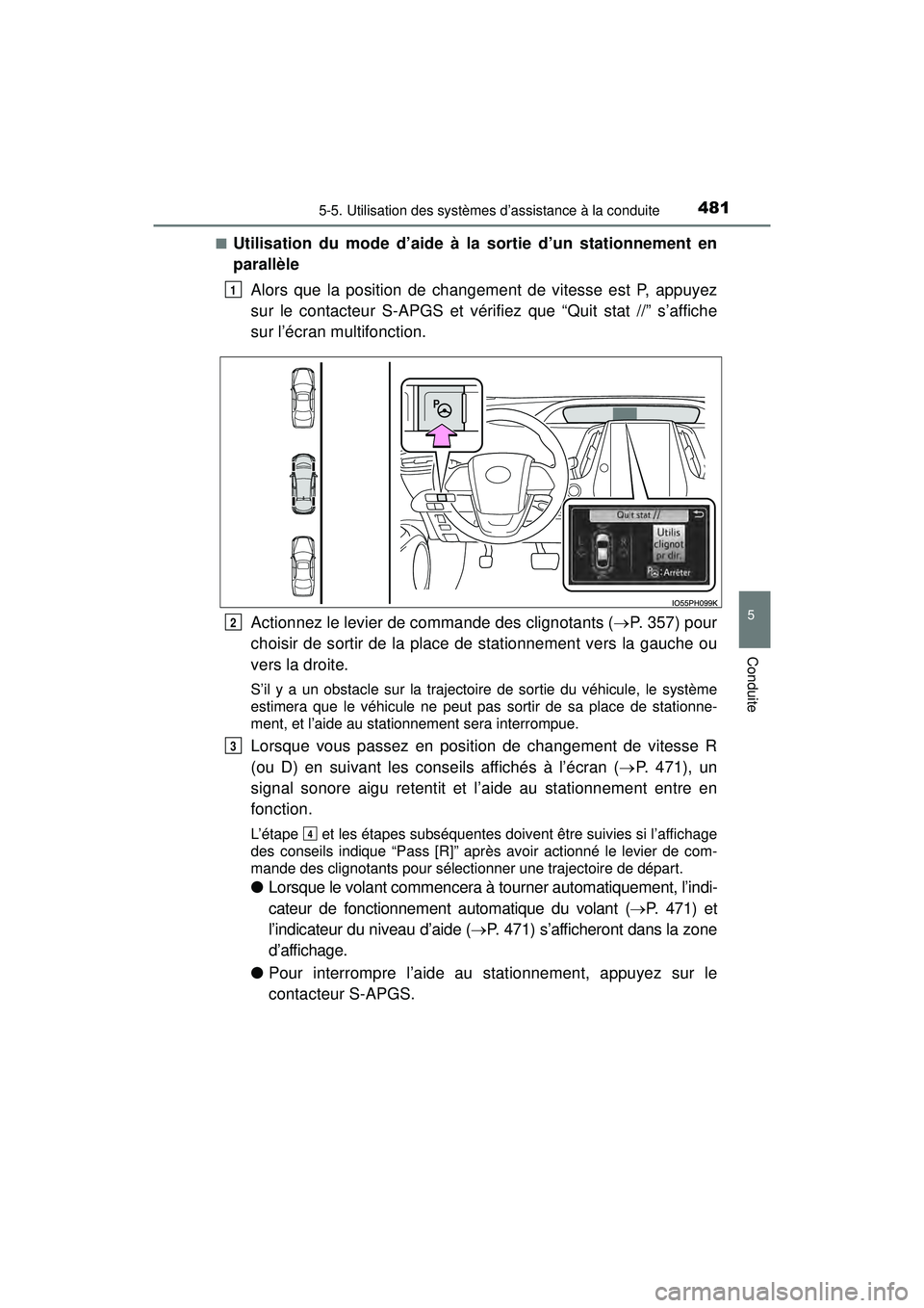 TOYOTA PRIUS PRIME 2018  Manuel du propriétaire (in French) PRIUS PRIME_OM_OM47C17D_(D)
4815-5. Utilisation des systèmes d’assistance à la conduite
5
Conduite
■Utilisation du mode d’aide à la sortie d’un stationnement en
parallèleAlors que la posit