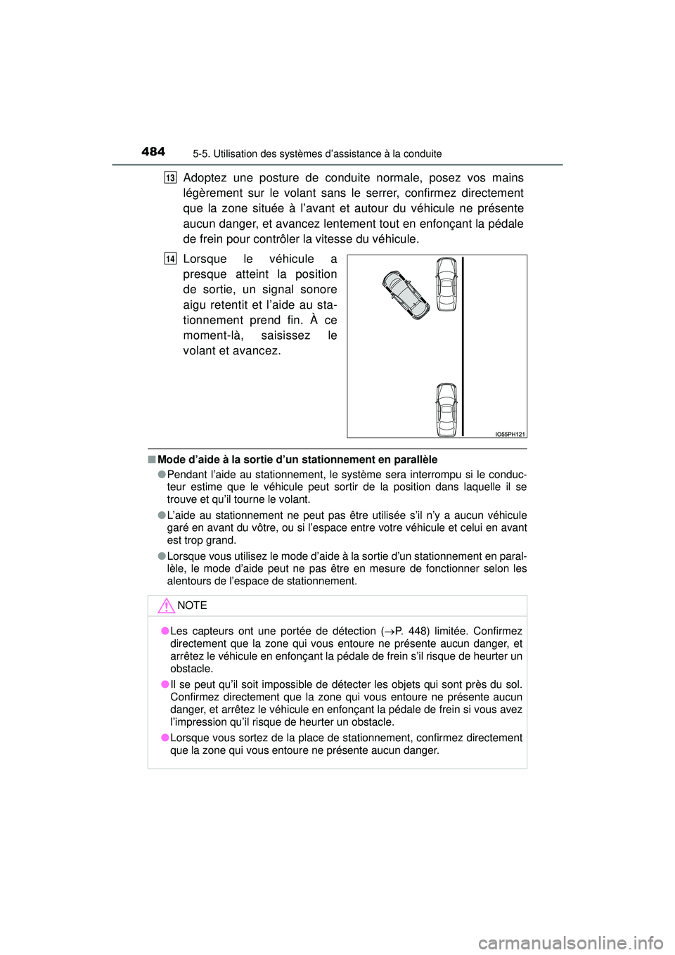 TOYOTA PRIUS PRIME 2018  Manuel du propriétaire (in French) 484
PRIUS PRIME_OM_OM47C17D_(D)
5-5. Utilisation des systèmes d’assistance à la conduite
Adoptez une posture de conduite normale, posez vos mains
légèrement sur le volant sans le serrer, confirm