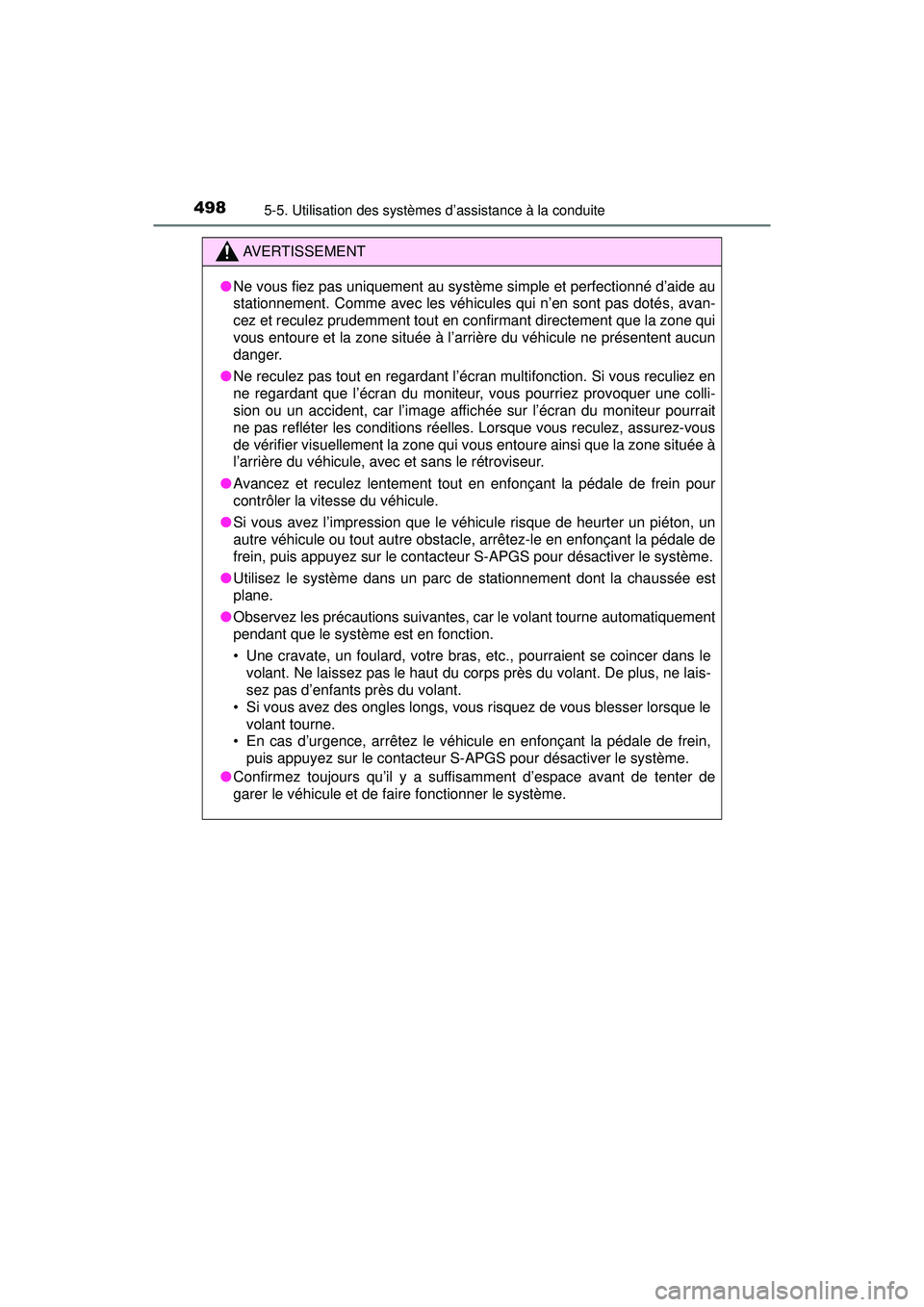 TOYOTA PRIUS PRIME 2018 Manuel du propriétaire (in French) 498
PRIUS PRIME_OM_OM47C17D_(D)
5-5. Utilisation des systèmes d’assistance à la conduite
AVERTISSEMENT
●Ne vous fiez pas uniquement au système simple et perfectionné d’aide au
stationnement. TOYOTA PRIUS PRIME 2018 Manuel du propriétaire (in French) 498
PRIUS PRIME_OM_OM47C17D_(D)
5-5. Utilisation des systèmes d’assistance à la conduite
AVERTISSEMENT
●Ne vous fiez pas uniquement au système simple et perfectionné d’aide au
stationnement.