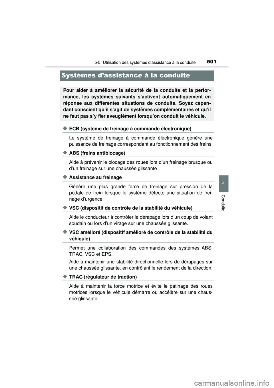 TOYOTA PRIUS PRIME 2018 Manuel du propriétaire (in French) 501
PRIUS PRIME_OM_OM47C17D_(D)
5-5. Utilisation des systèmes d’assistance à la conduite
5
Conduite
Systèmes d’assistance à la conduite
◆ECB (système de freinage à commande électronique)
TOYOTA PRIUS PRIME 2018 Manuel du propriétaire (in French) 501
PRIUS PRIME_OM_OM47C17D_(D)
5-5. Utilisation des systèmes d’assistance à la conduite
5
Conduite
Systèmes d’assistance à la conduite
◆ECB (système de freinage à commande électronique)