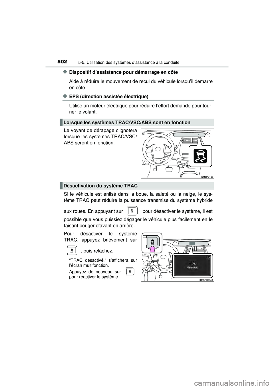 TOYOTA PRIUS PRIME 2018 Manuel du propriétaire (in French) 502
PRIUS PRIME_OM_OM47C17D_(D)
5-5. Utilisation des systèmes d’assistance à la conduite
◆Dispositif d’assistance pour démarrage en côte
Aide à réduire le mouvement de recul du véhicule l TOYOTA PRIUS PRIME 2018 Manuel du propriétaire (in French) 502
PRIUS PRIME_OM_OM47C17D_(D)
5-5. Utilisation des systèmes d’assistance à la conduite
◆Dispositif d’assistance pour démarrage en côte
Aide à réduire le mouvement de recul du véhicule l