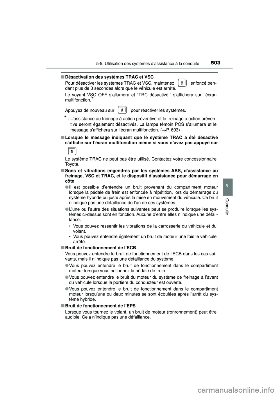 TOYOTA PRIUS PRIME 2018 Manuel du propriétaire (in French) PRIUS PRIME_OM_OM47C17D_(D)
5035-5. Utilisation des systèmes d’assistance à la conduite
5
Conduite
■Désactivation des syst èmes TRAC et VSC
Pour désactiver les systèmes TRAC et VSC, maintene TOYOTA PRIUS PRIME 2018 Manuel du propriétaire (in French) PRIUS PRIME_OM_OM47C17D_(D)
5035-5. Utilisation des systèmes d’assistance à la conduite
5
Conduite
■Désactivation des syst èmes TRAC et VSC
Pour désactiver les systèmes TRAC et VSC, maintene