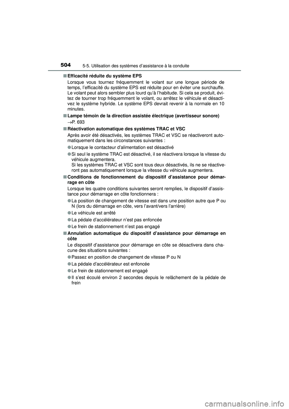TOYOTA PRIUS PRIME 2018 Manuel du propriétaire (in French) 504
PRIUS PRIME_OM_OM47C17D_(D)
5-5. Utilisation des systèmes d’assistance à la conduite
■Efficacité réduite du système EPS
Lorsque vous tournez fréquemment le volant sur une longue période TOYOTA PRIUS PRIME 2018 Manuel du propriétaire (in French) 504
PRIUS PRIME_OM_OM47C17D_(D)
5-5. Utilisation des systèmes d’assistance à la conduite
■Efficacité réduite du système EPS
Lorsque vous tournez fréquemment le volant sur une longue période