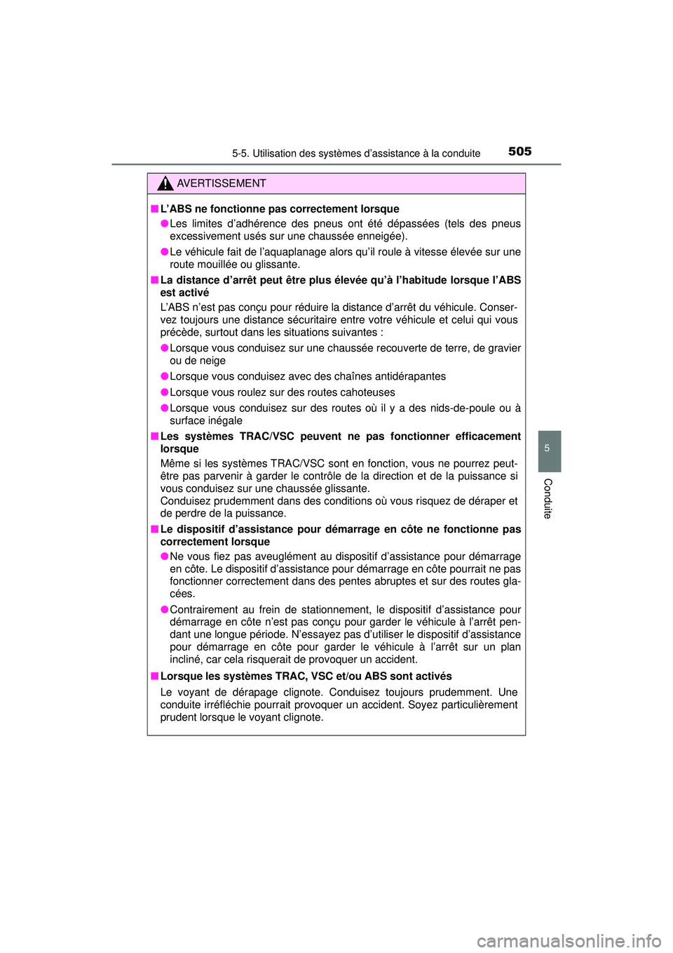 TOYOTA PRIUS PRIME 2018 Manuel du propriétaire (in French) PRIUS PRIME_OM_OM47C17D_(D)
5055-5. Utilisation des systèmes d’assistance à la conduite
5
Conduite
AVERTISSEMENT
■L’ABS ne fonctionne pas correctement lorsque
●Les limites d’adhérence des TOYOTA PRIUS PRIME 2018 Manuel du propriétaire (in French) PRIUS PRIME_OM_OM47C17D_(D)
5055-5. Utilisation des systèmes d’assistance à la conduite
5
Conduite
AVERTISSEMENT
■L’ABS ne fonctionne pas correctement lorsque
●Les limites d’adhérence des