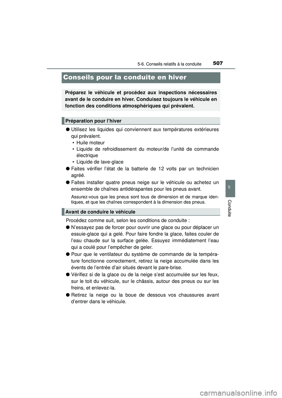 TOYOTA PRIUS PRIME 2018 Manuel du propriétaire (in French) 507
PRIUS PRIME_OM_OM47C17D_(D)
5-6. Conseils relatifs à la conduite
5
Conduite
Conseils pour la conduite en hiver
●Utilisez les liquides qui conviennent aux températures extérieures
qui prévale TOYOTA PRIUS PRIME 2018 Manuel du propriétaire (in French) 507
PRIUS PRIME_OM_OM47C17D_(D)
5-6. Conseils relatifs à la conduite
5
Conduite
Conseils pour la conduite en hiver
●Utilisez les liquides qui conviennent aux températures extérieures
qui prévale