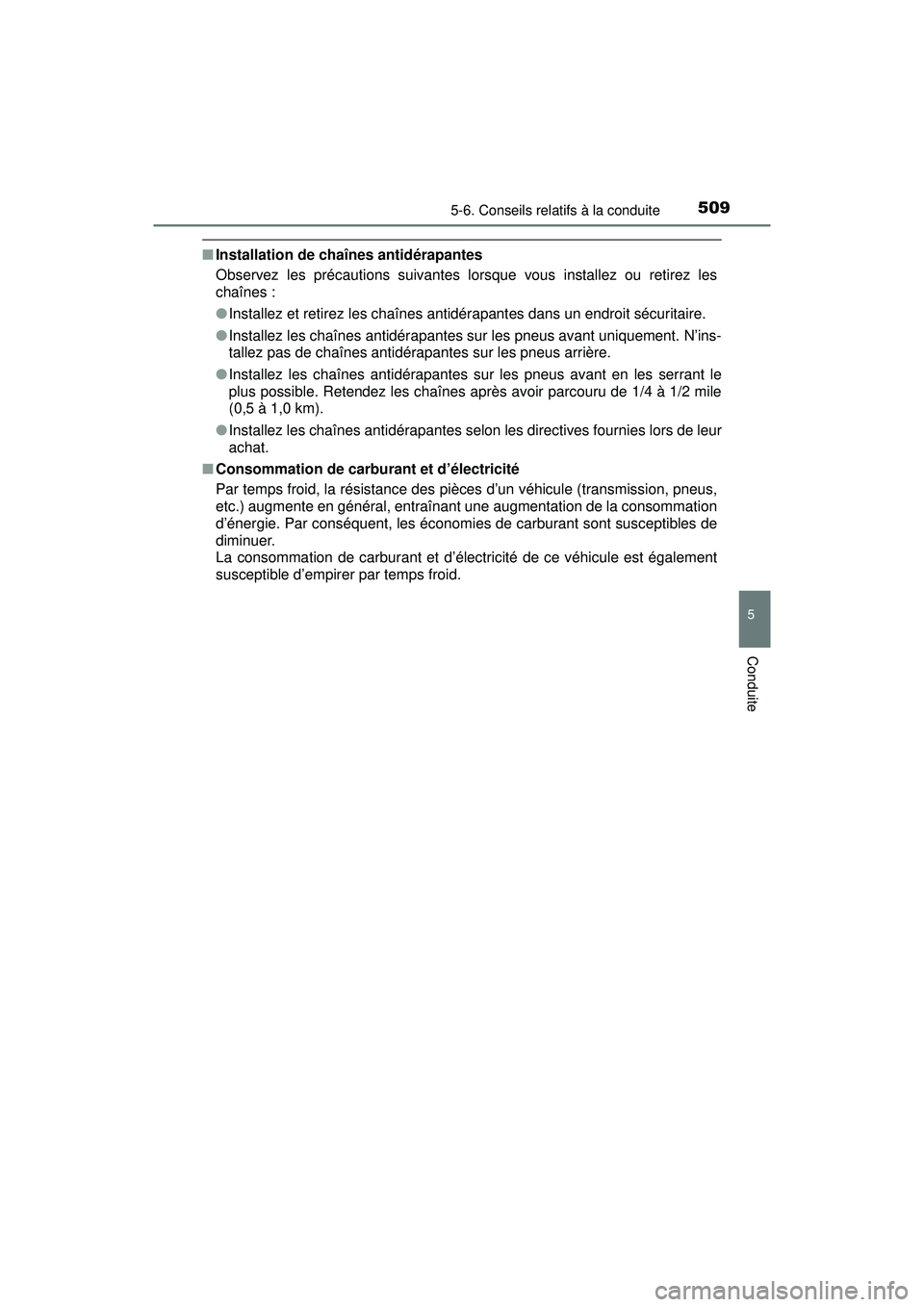 TOYOTA PRIUS PRIME 2018 Manuel du propriétaire (in French) PRIUS PRIME_OM_OM47C17D_(D)
5095-6. Conseils relatifs à la conduite
5
Conduite
■Installation de chaînes antidérapantes
Observez les précautions suivantes lorsque vous installez ou retirez les
ch TOYOTA PRIUS PRIME 2018 Manuel du propriétaire (in French) PRIUS PRIME_OM_OM47C17D_(D)
5095-6. Conseils relatifs à la conduite
5
Conduite
■Installation de chaînes antidérapantes
Observez les précautions suivantes lorsque vous installez ou retirez les
ch