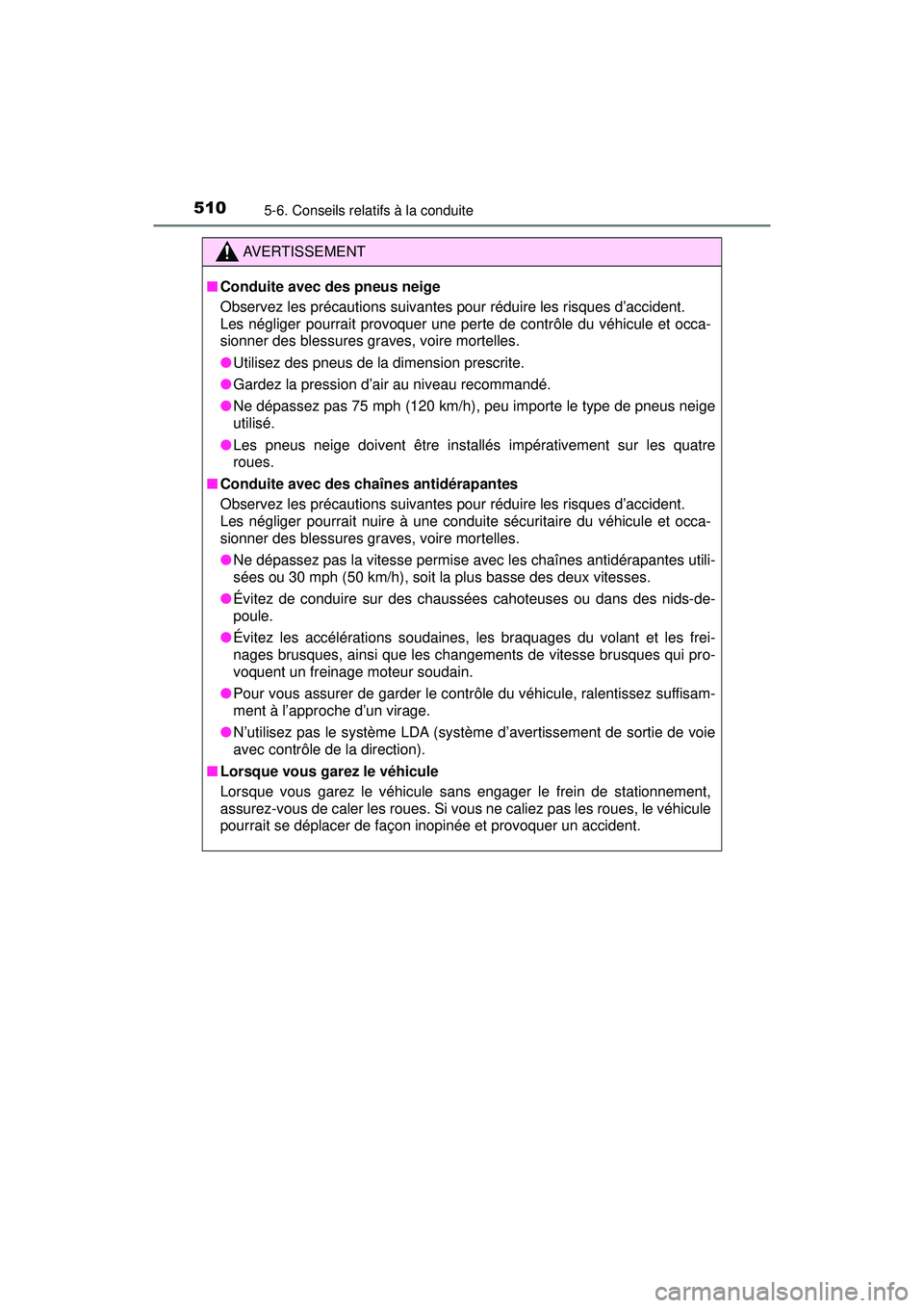 TOYOTA PRIUS PRIME 2018 Manuel du propriétaire (in French) 510
PRIUS PRIME_OM_OM47C17D_(D)
5-6. Conseils relatifs à la conduite
AVERTISSEMENT
■Conduite avec des pneus neige
Observez les précautions suivantes pour réduire les risques d’accident.
Les n TOYOTA PRIUS PRIME 2018 Manuel du propriétaire (in French) 510
PRIUS PRIME_OM_OM47C17D_(D)
5-6. Conseils relatifs à la conduite
AVERTISSEMENT
■Conduite avec des pneus neige
Observez les précautions suivantes pour réduire les risques d’accident.
Les n