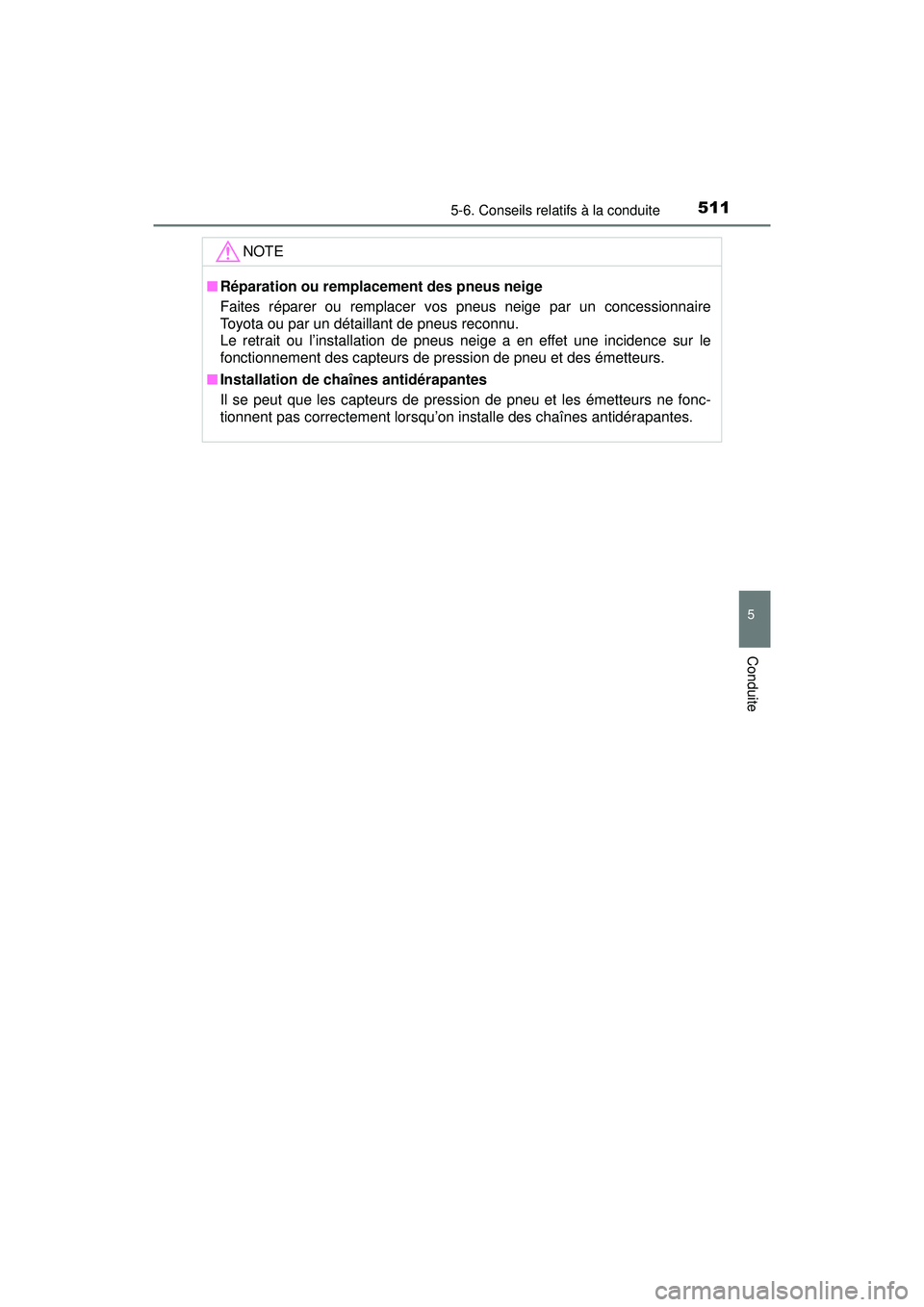 TOYOTA PRIUS PRIME 2018 Manuel du propriétaire (in French) PRIUS PRIME_OM_OM47C17D_(D)
5115-6. Conseils relatifs à la conduite
5
Conduite
NOTE
■Réparation ou remplacement des pneus neige
Faites réparer ou remplacer vos pneus neige par un concessionnaire
TOYOTA PRIUS PRIME 2018 Manuel du propriétaire (in French) PRIUS PRIME_OM_OM47C17D_(D)
5115-6. Conseils relatifs à la conduite
5
Conduite
NOTE
■Réparation ou remplacement des pneus neige
Faites réparer ou remplacer vos pneus neige par un concessionnaire