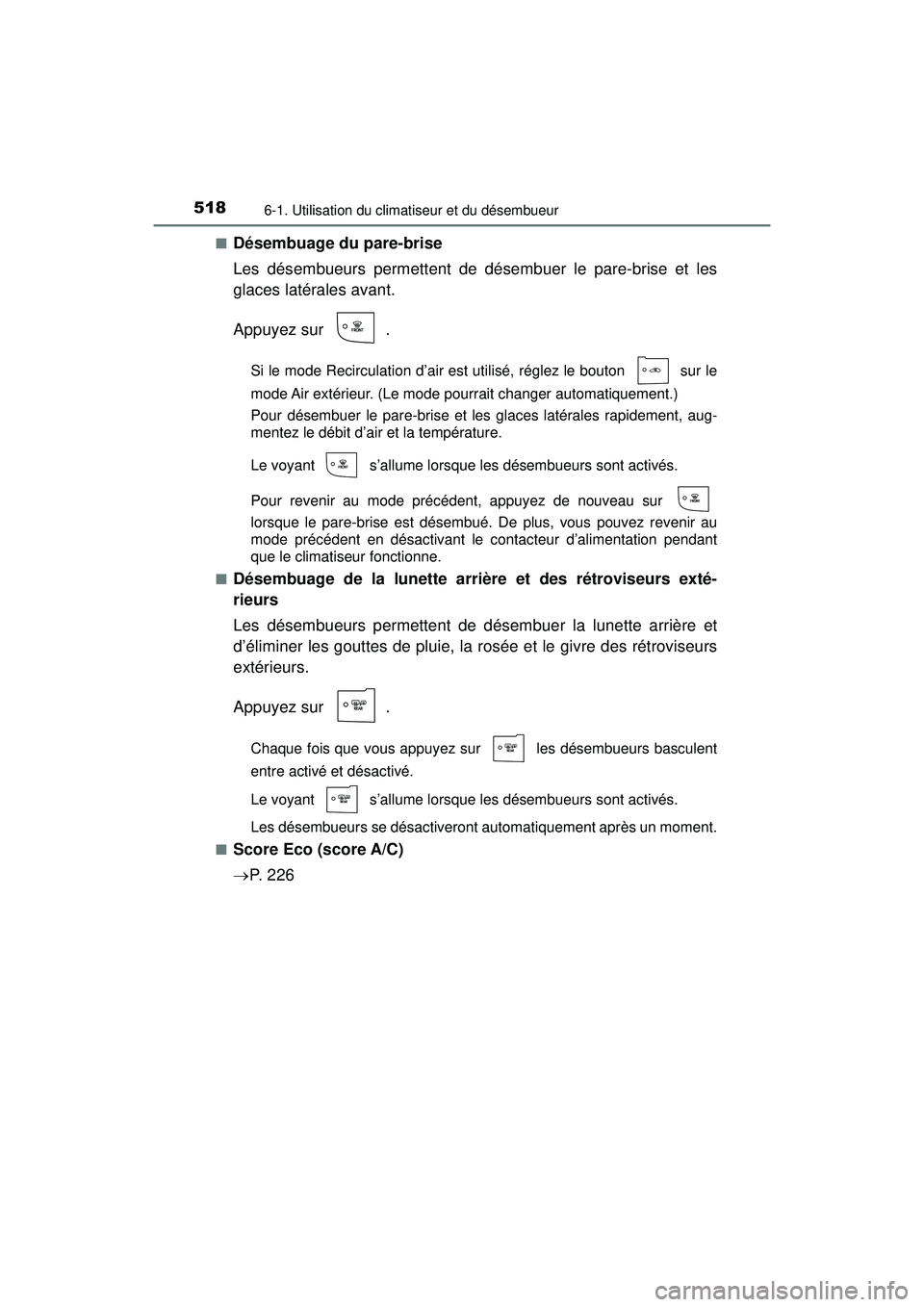 TOYOTA PRIUS PRIME 2018 Manuel du propriétaire (in French) 5186-1. Utilisation du climatiseur et du désembueur
PRIUS PRIME_OM_OM47C17D_(D)■
Désembuage du pare-brise
Les désembueurs permettent de désembuer le pare-brise et les
glaces latérales avant.
Ap TOYOTA PRIUS PRIME 2018 Manuel du propriétaire (in French) 5186-1. Utilisation du climatiseur et du désembueur
PRIUS PRIME_OM_OM47C17D_(D)■
Désembuage du pare-brise
Les désembueurs permettent de désembuer le pare-brise et les
glaces latérales avant.
Ap
