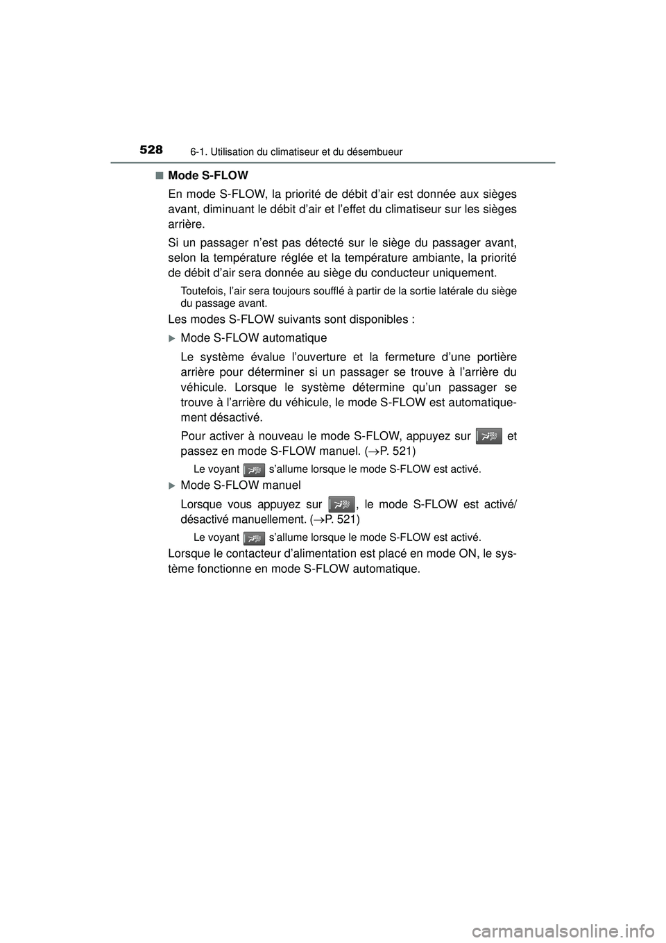 TOYOTA PRIUS PRIME 2018 Manuel du propriétaire (in French) 5286-1. Utilisation du climatiseur et du désembueur
PRIUS PRIME_OM_OM47C17D_(D)■
Mode S-FLOW
En mode S-FLOW, la priorité de débit d’air est donnée aux sièges
avant, diminuant le débit d’ai TOYOTA PRIUS PRIME 2018 Manuel du propriétaire (in French) 5286-1. Utilisation du climatiseur et du désembueur
PRIUS PRIME_OM_OM47C17D_(D)■
Mode S-FLOW
En mode S-FLOW, la priorité de débit d’air est donnée aux sièges
avant, diminuant le débit d’ai