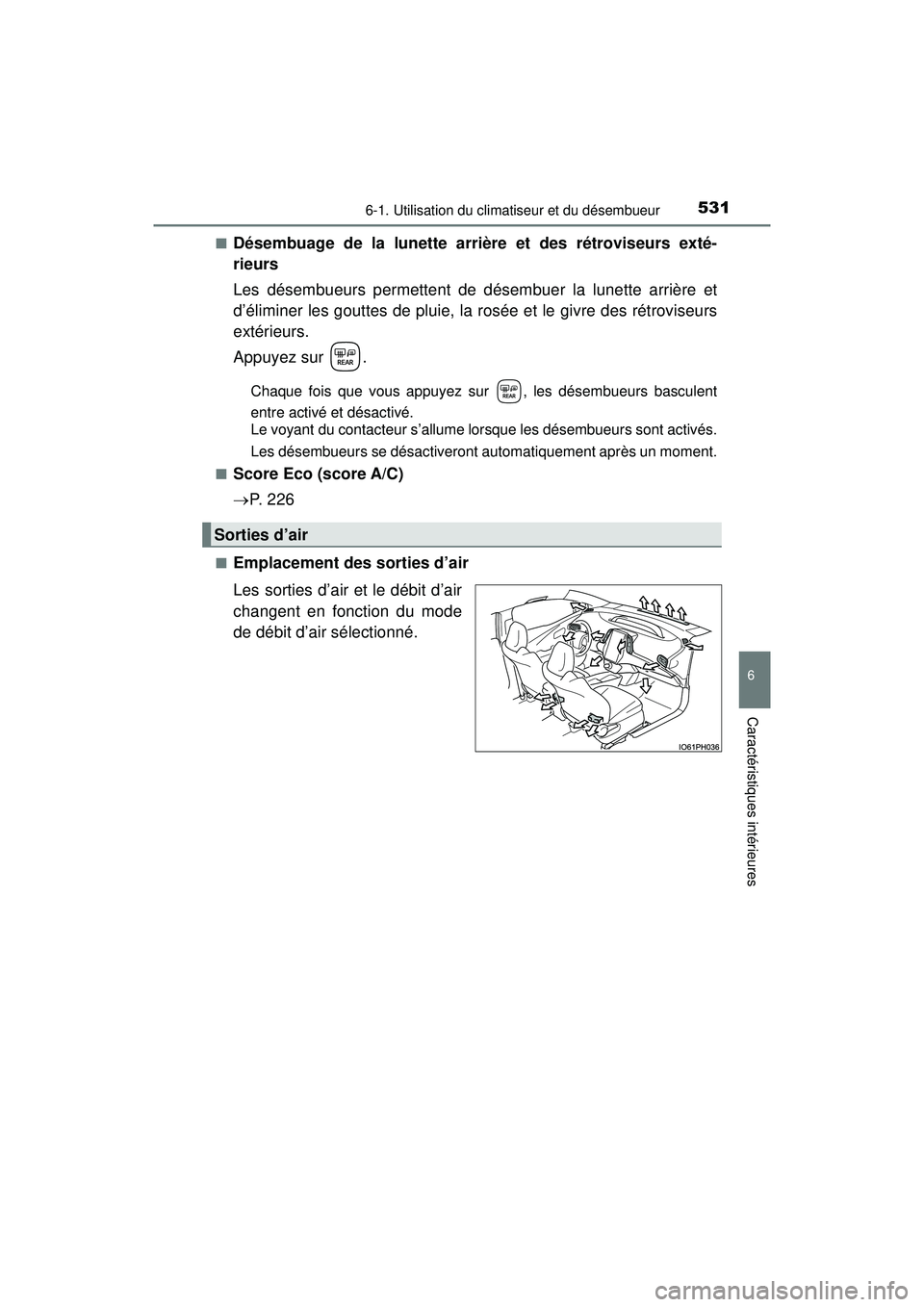 TOYOTA PRIUS PRIME 2018 Manuel du propriétaire (in French) PRIUS PRIME_OM_OM47C17D_(D)
5316-1. Utilisation du climatiseur et du désembueur
6
Caractéristiques intérieures
■Désembuage de la lunette arrière et des rétroviseurs exté-
rieurs
Les désembue TOYOTA PRIUS PRIME 2018 Manuel du propriétaire (in French) PRIUS PRIME_OM_OM47C17D_(D)
5316-1. Utilisation du climatiseur et du désembueur
6
Caractéristiques intérieures
■Désembuage de la lunette arrière et des rétroviseurs exté-
rieurs
Les désembue