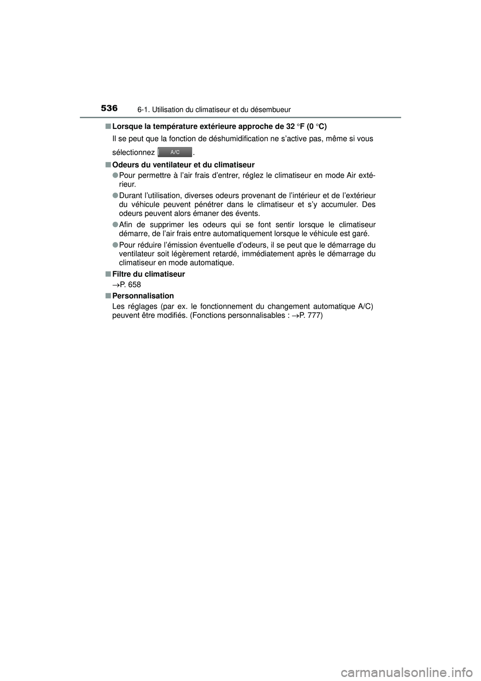 TOYOTA PRIUS PRIME 2018 Manuel du propriétaire (in French) 5366-1. Utilisation du climatiseur et du désembueur
PRIUS PRIME_OM_OM47C17D_(D)■
Lorsque la température extérieure approche de 32 F (0 C)
Il se peut que la fonction de déshumidification TOYOTA PRIUS PRIME 2018 Manuel du propriétaire (in French) 5366-1. Utilisation du climatiseur et du désembueur
PRIUS PRIME_OM_OM47C17D_(D)■
Lorsque la température extérieure approche de 32 F (0 C)
Il se peut que la fonction de déshumidification