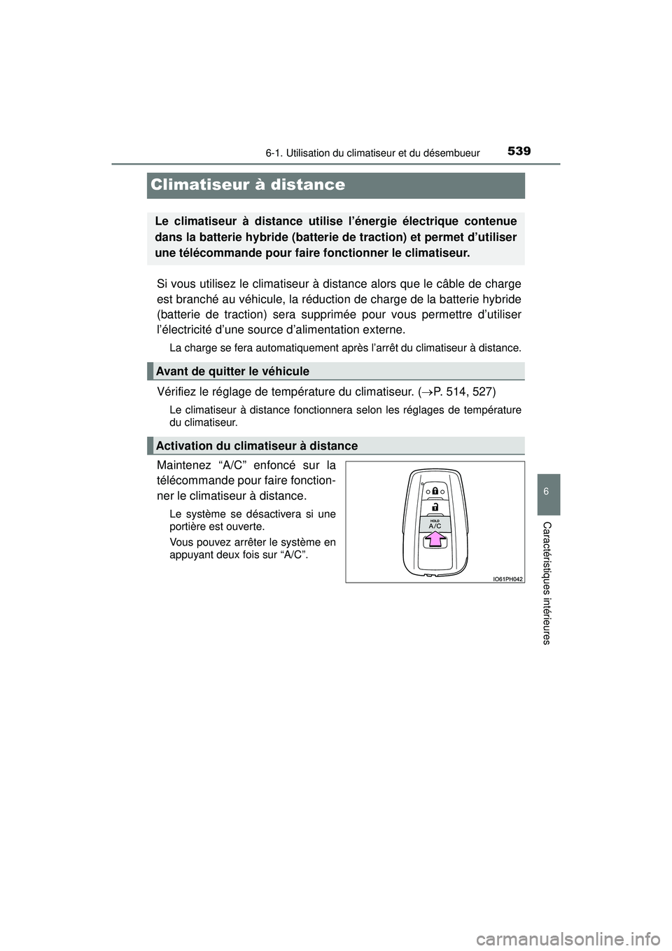 TOYOTA PRIUS PRIME 2018 Manuel du propriétaire (in French) 539
PRIUS PRIME_OM_OM47C17D_(D)
6-1. Utilisation du climatiseur et du désembueur
6
Caractéristiques intérieures
Climatiseur à distance
Si vous utilisez le climatiseur à distance alors que le câb TOYOTA PRIUS PRIME 2018 Manuel du propriétaire (in French) 539
PRIUS PRIME_OM_OM47C17D_(D)
6-1. Utilisation du climatiseur et du désembueur
6
Caractéristiques intérieures
Climatiseur à distance
Si vous utilisez le climatiseur à distance alors que le câb