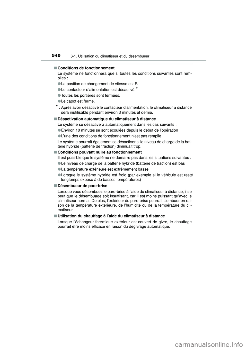 TOYOTA PRIUS PRIME 2018 Manuel du propriétaire (in French) 5406-1. Utilisation du climatiseur et du désembueur
PRIUS PRIME_OM_OM47C17D_(D)
■Conditions de fonctionnement
Le système ne fonctionnera que si toutes les conditions suivantes sont rem-
plies :
TOYOTA PRIUS PRIME 2018 Manuel du propriétaire (in French) 5406-1. Utilisation du climatiseur et du désembueur
PRIUS PRIME_OM_OM47C17D_(D)
■Conditions de fonctionnement
Le système ne fonctionnera que si toutes les conditions suivantes sont rem-
plies :